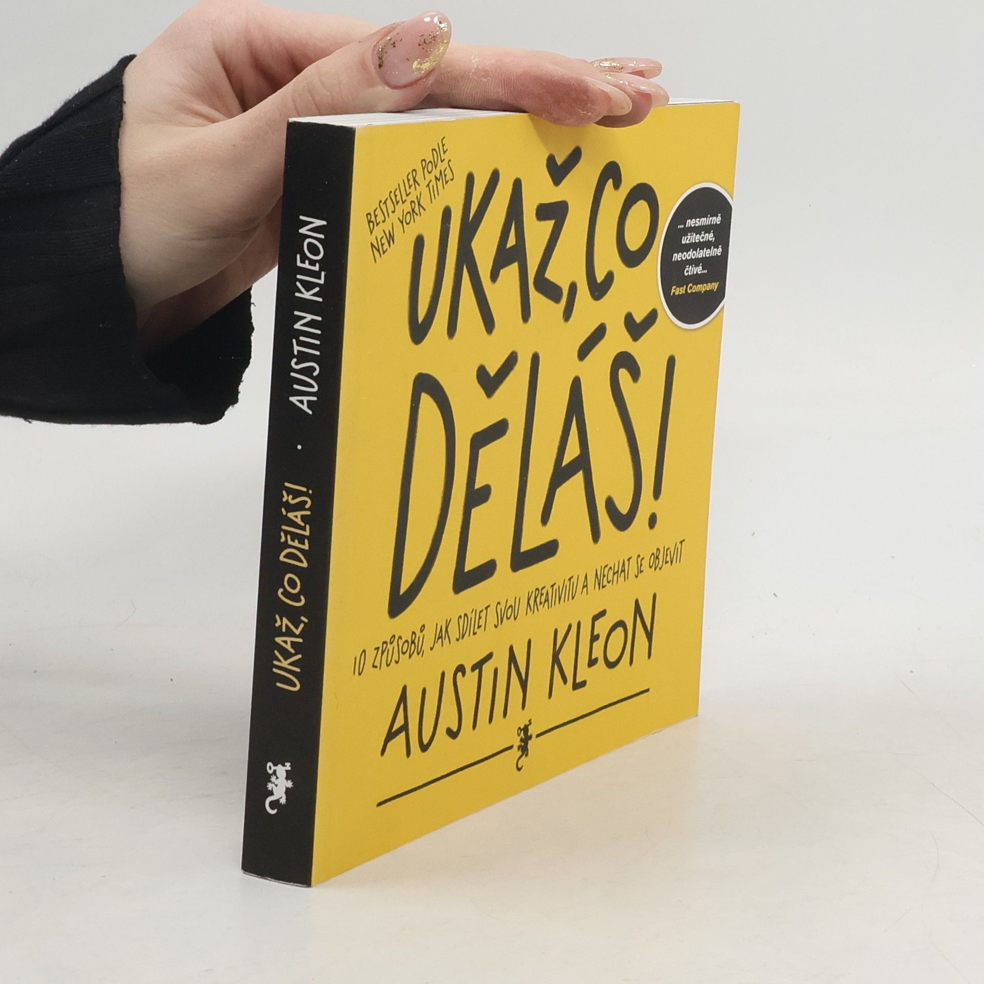 Austin Kleon Ukaž, co děláš! 10 způsobů, jak sdílet svou kreativitu a nechat se objevit