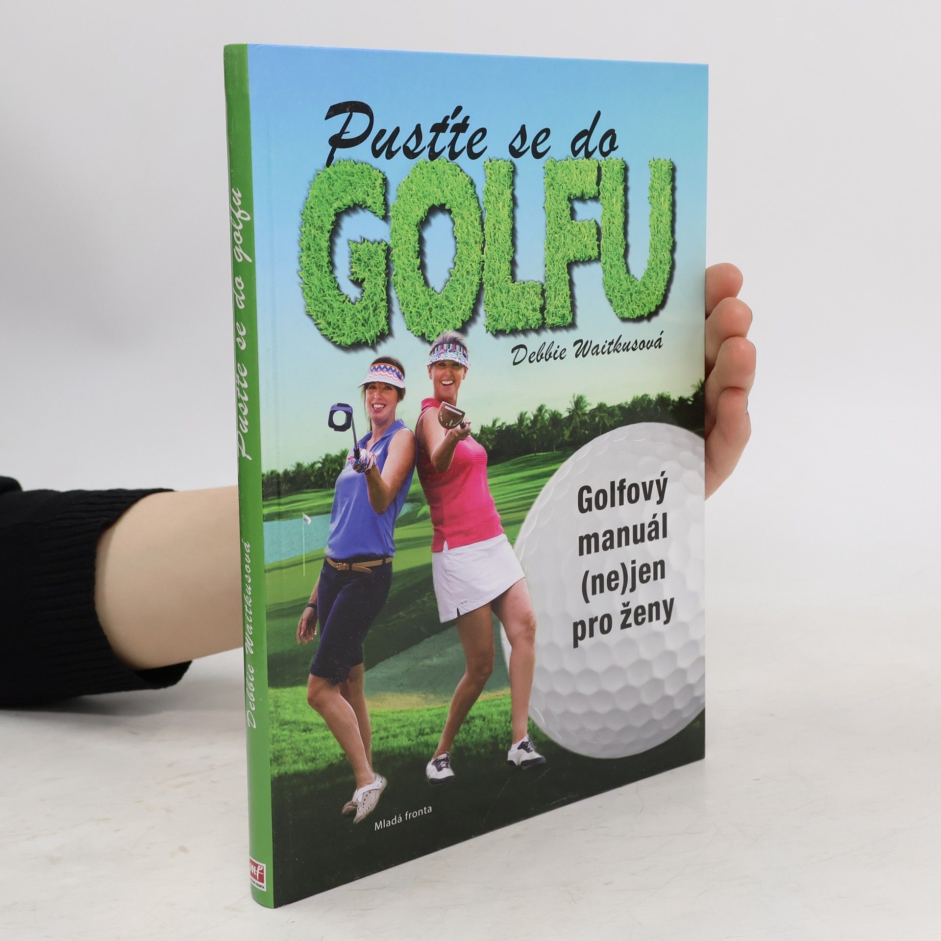 Debbie Waitkus Pusťte se do golfu! Golfový manuál (ne)jen pro ženy