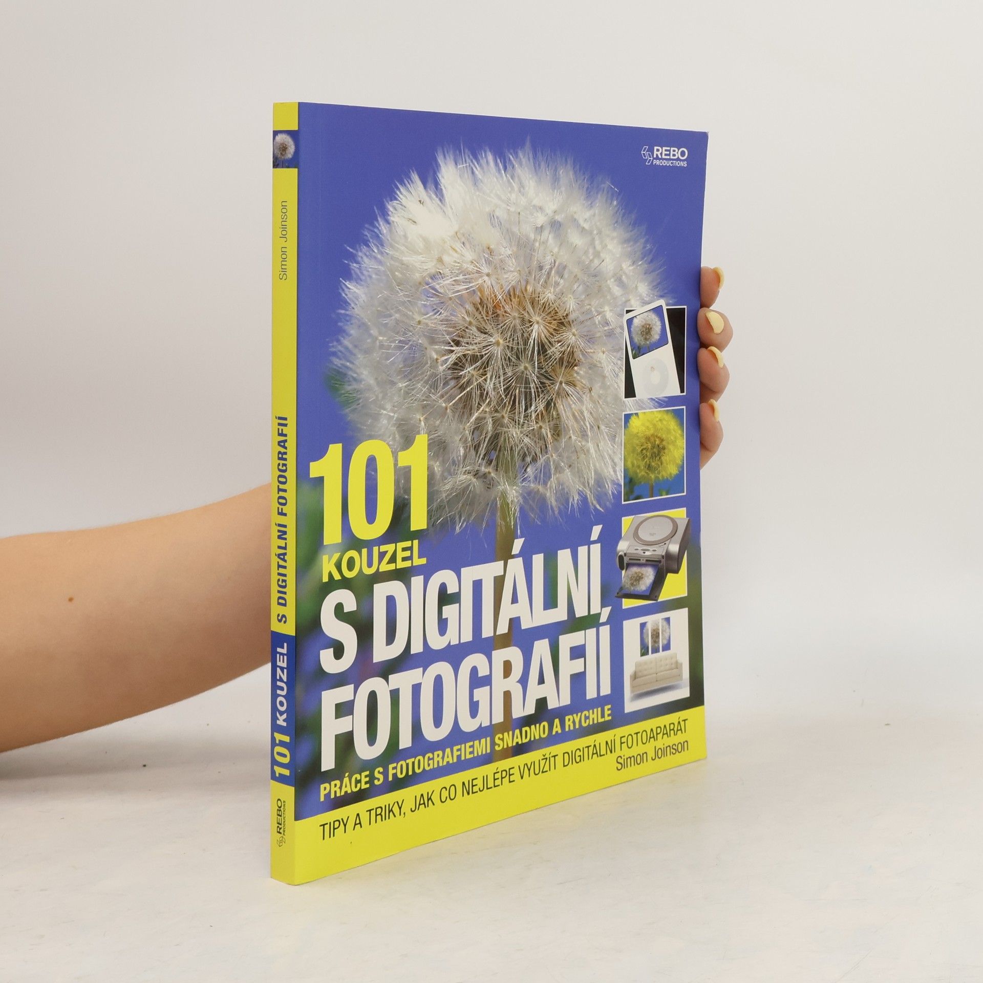 Simon Joinson 101 kouzel s digitální fotografií : práce s fotografiemi snadno a rychle