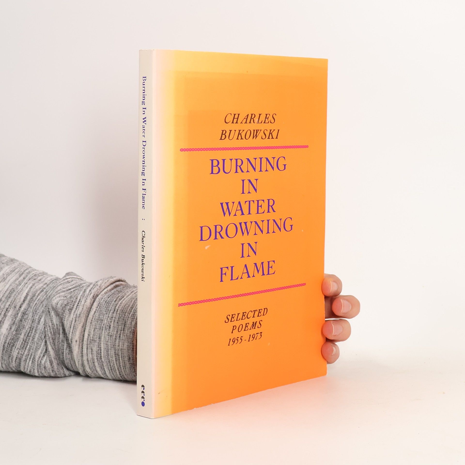 Charles Bukowski Burning in Water, Drowning in Flame