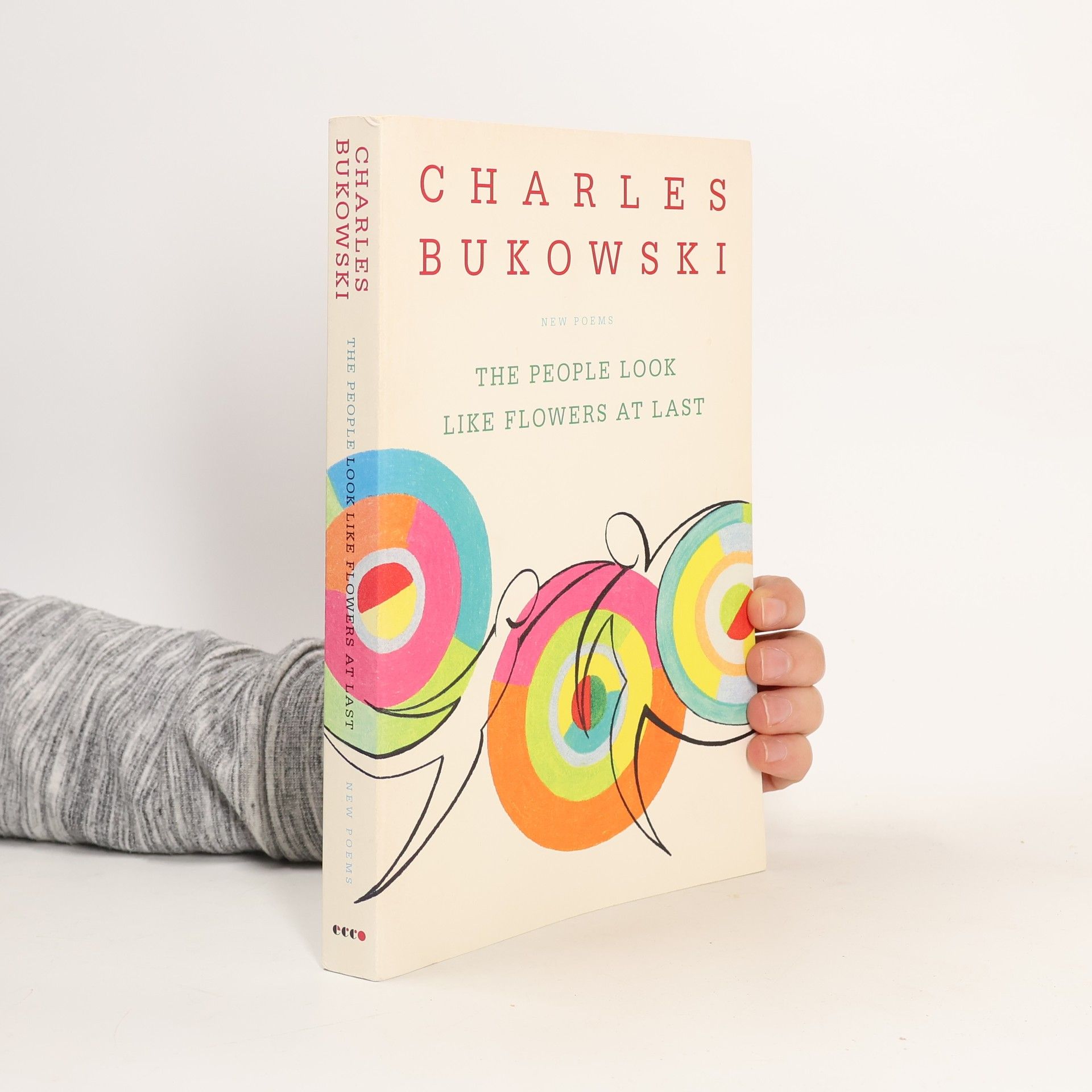 Charles Bukowski The People Look Like Flowers At Last