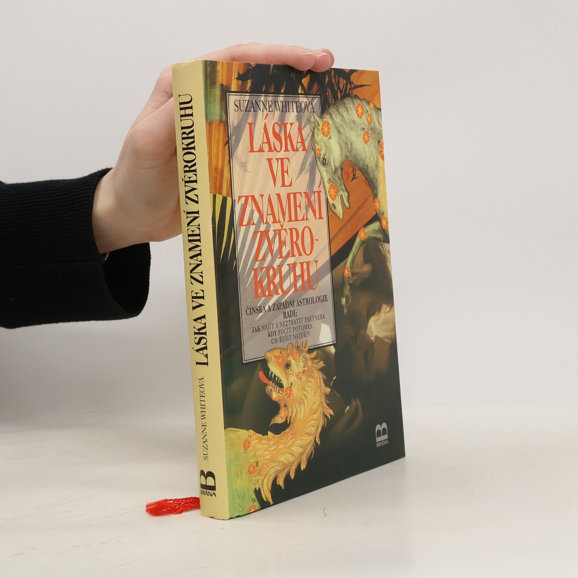 Suzanne White Láska ve znamení zvěrokruhu : čínská a západní astrologie radí: jak najít a neztratit partnera, kdy počít potomka, co řešit nejdřív