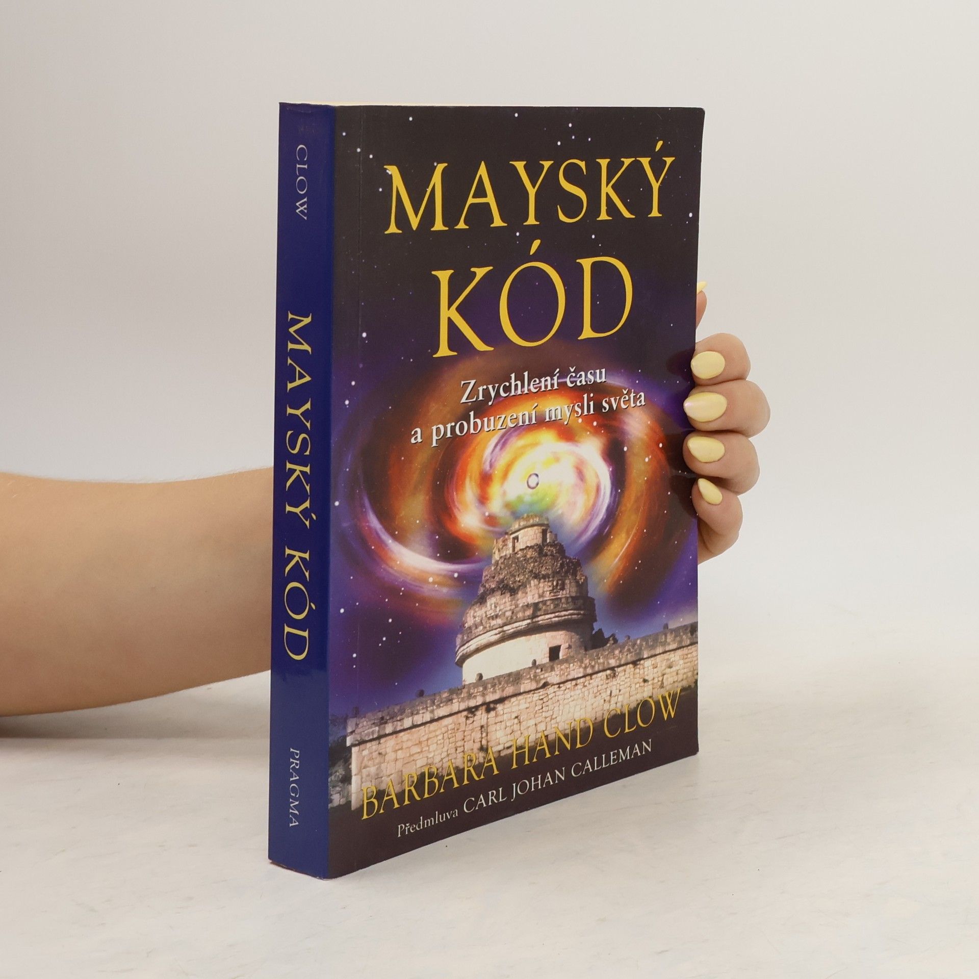 Barbara Hand Clow Mayský kód. Zrychlení času a probuzení mysli světa