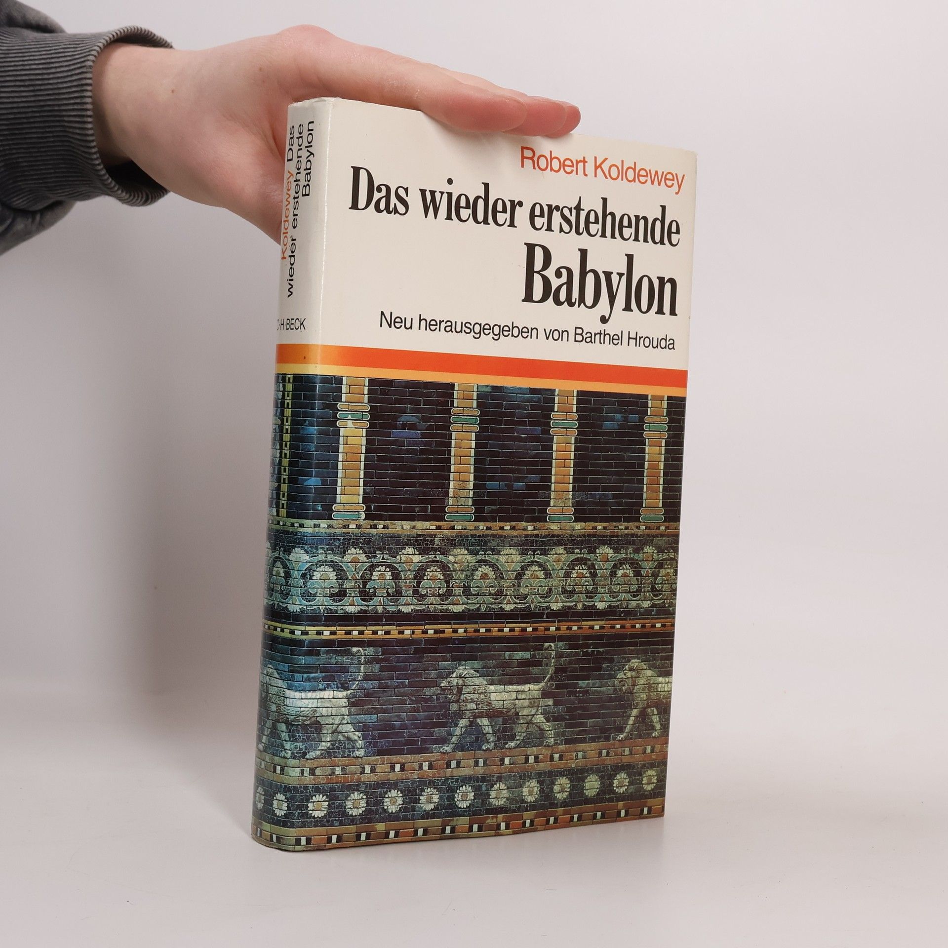 Robert Koldewey Das wieder erstehende Babylon - Neu herausgegeben von Barthel Hrouda