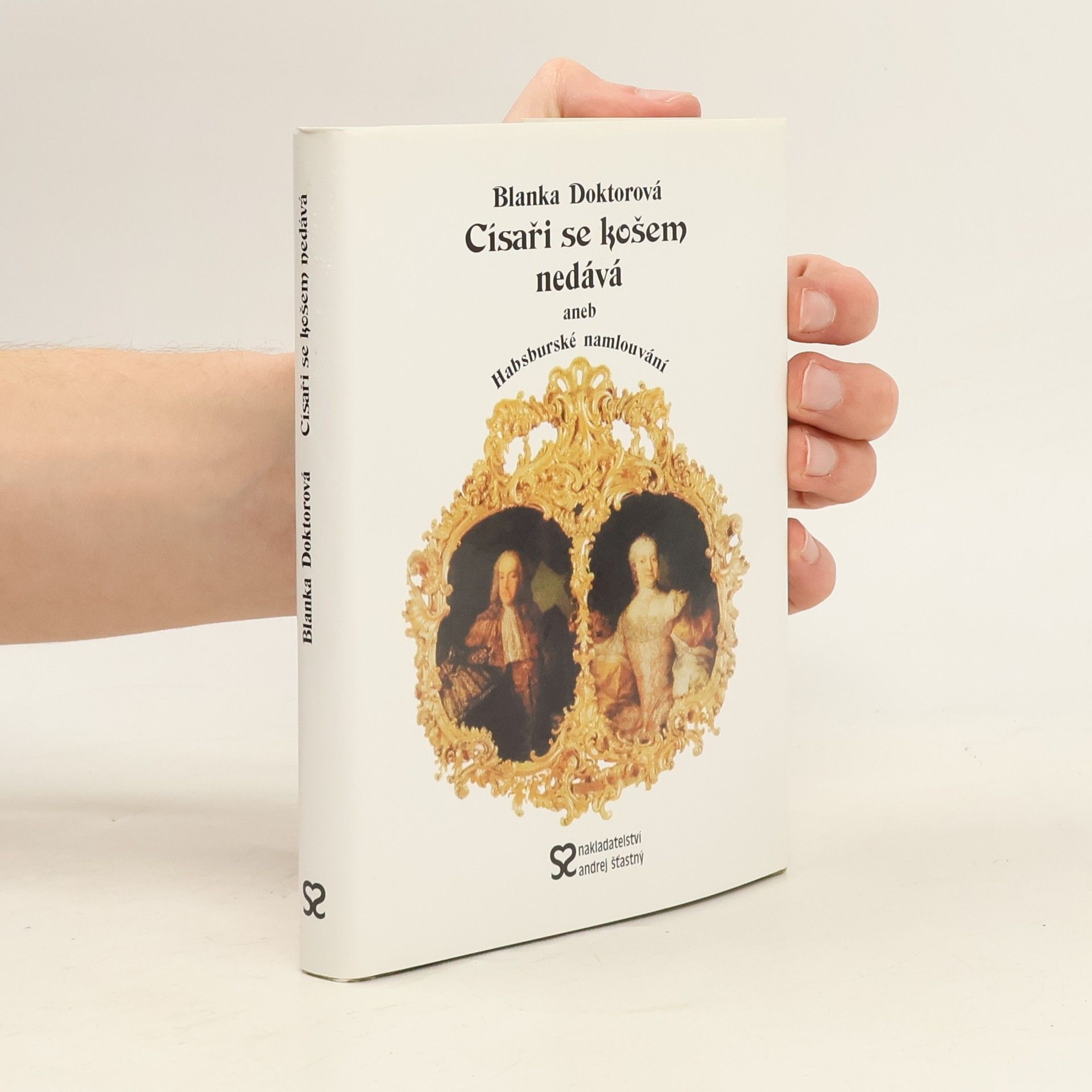Blanka Doktorová Císaři se košem nedává, aneb, Habsburské namlouvání
