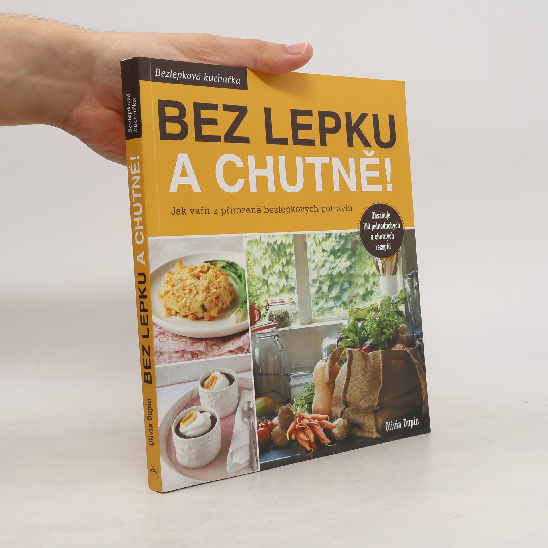 Olivia Dupin Bez lepku a chutně! Jak vařit z přirozeně bezlepkových potravin