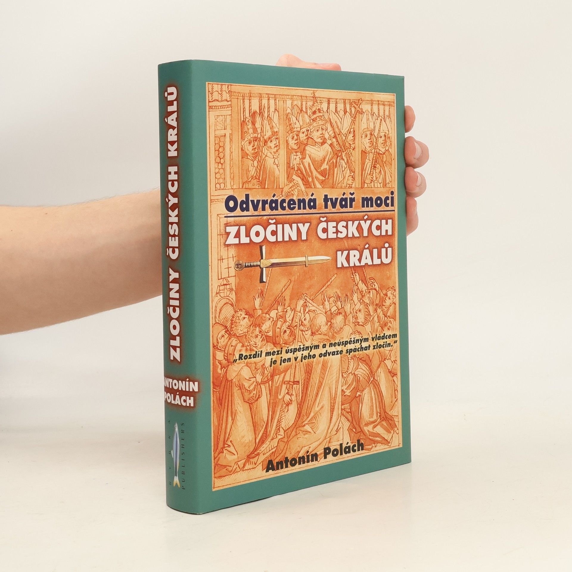 Antonín Polách Odvrácená tvář moci: Zločiny českých králů