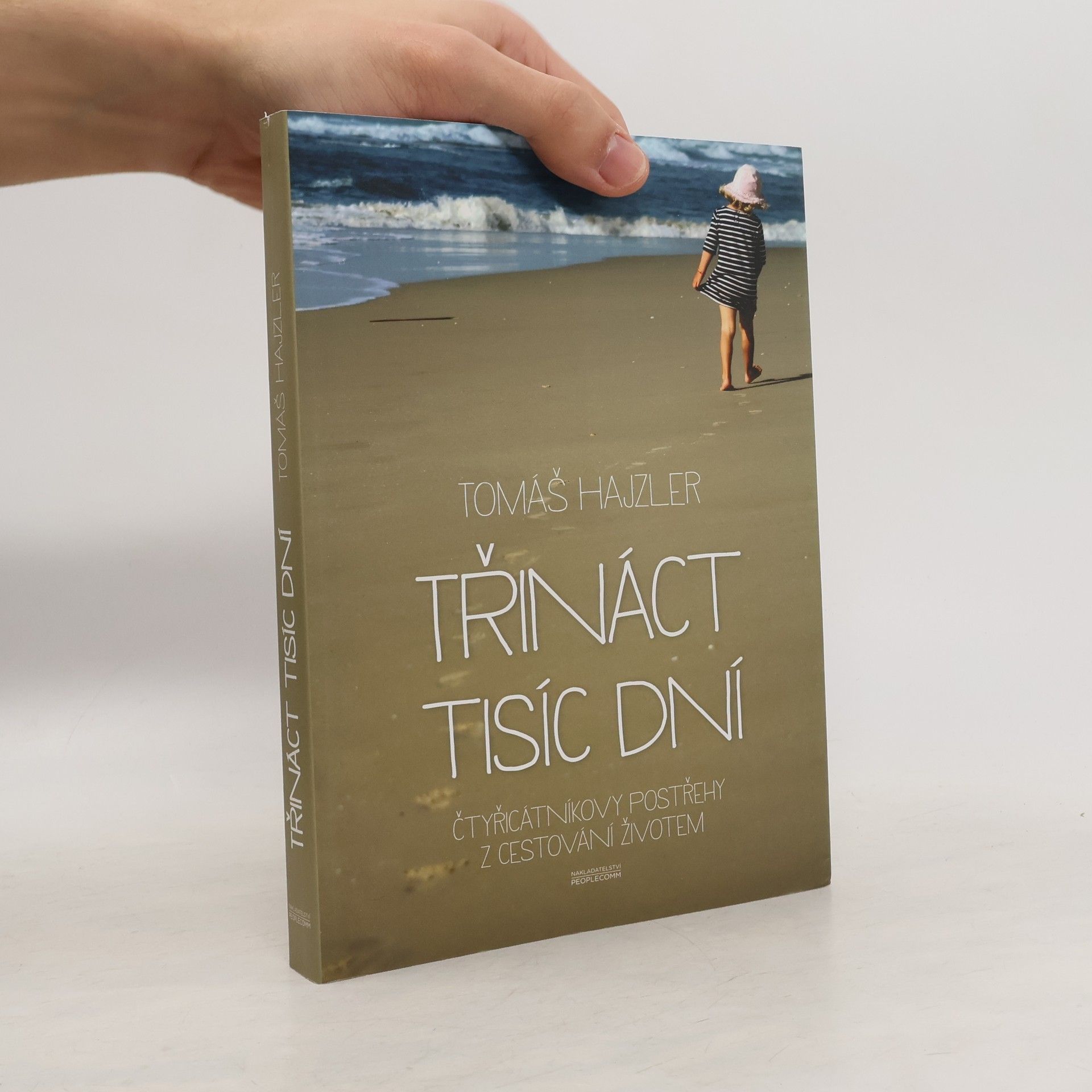 Tomáš Hajzler Třináct tisíc dní. Čtyřicátníkovy postřehy z cestování životem