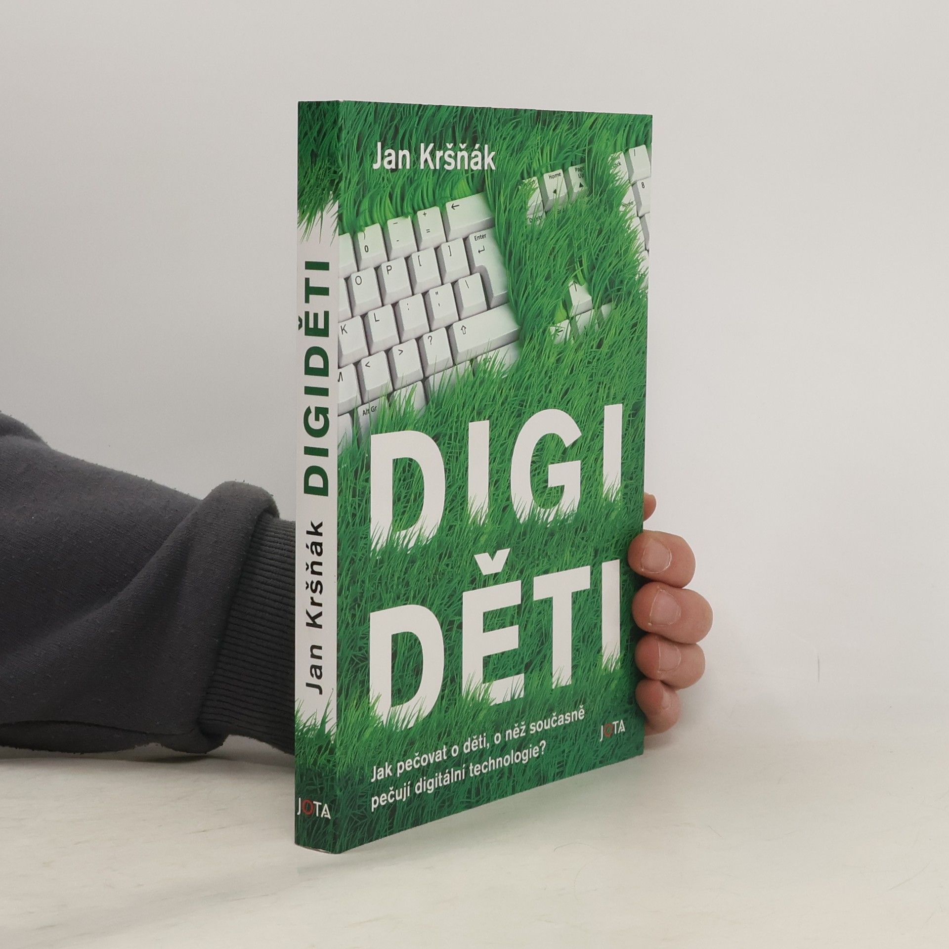 Jan Kršňák Digiděti : jak pečovat o děti, o něž současně pečují digitální technologie?