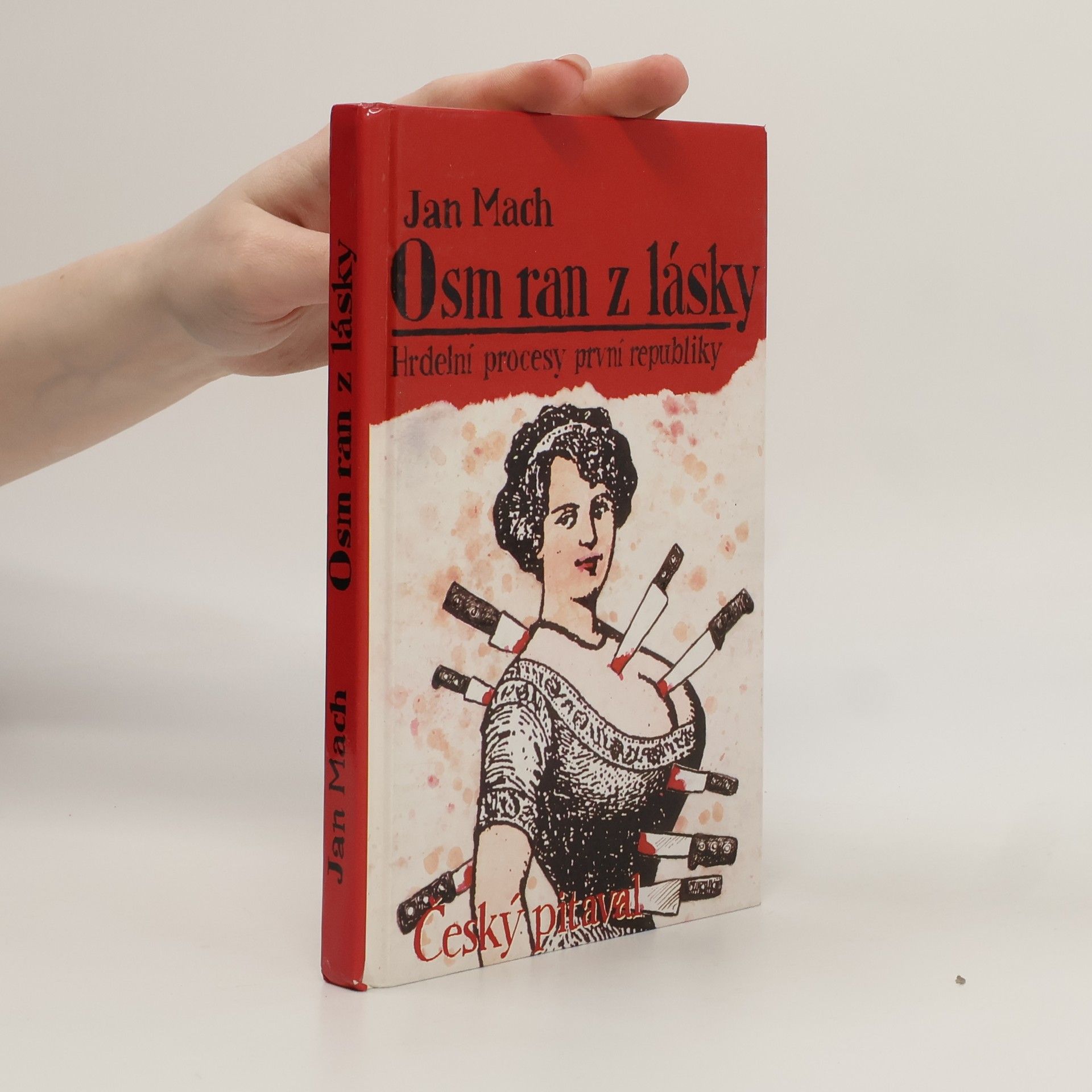 Jan Mach Osm ran z lásky aneb Český pitaval 1