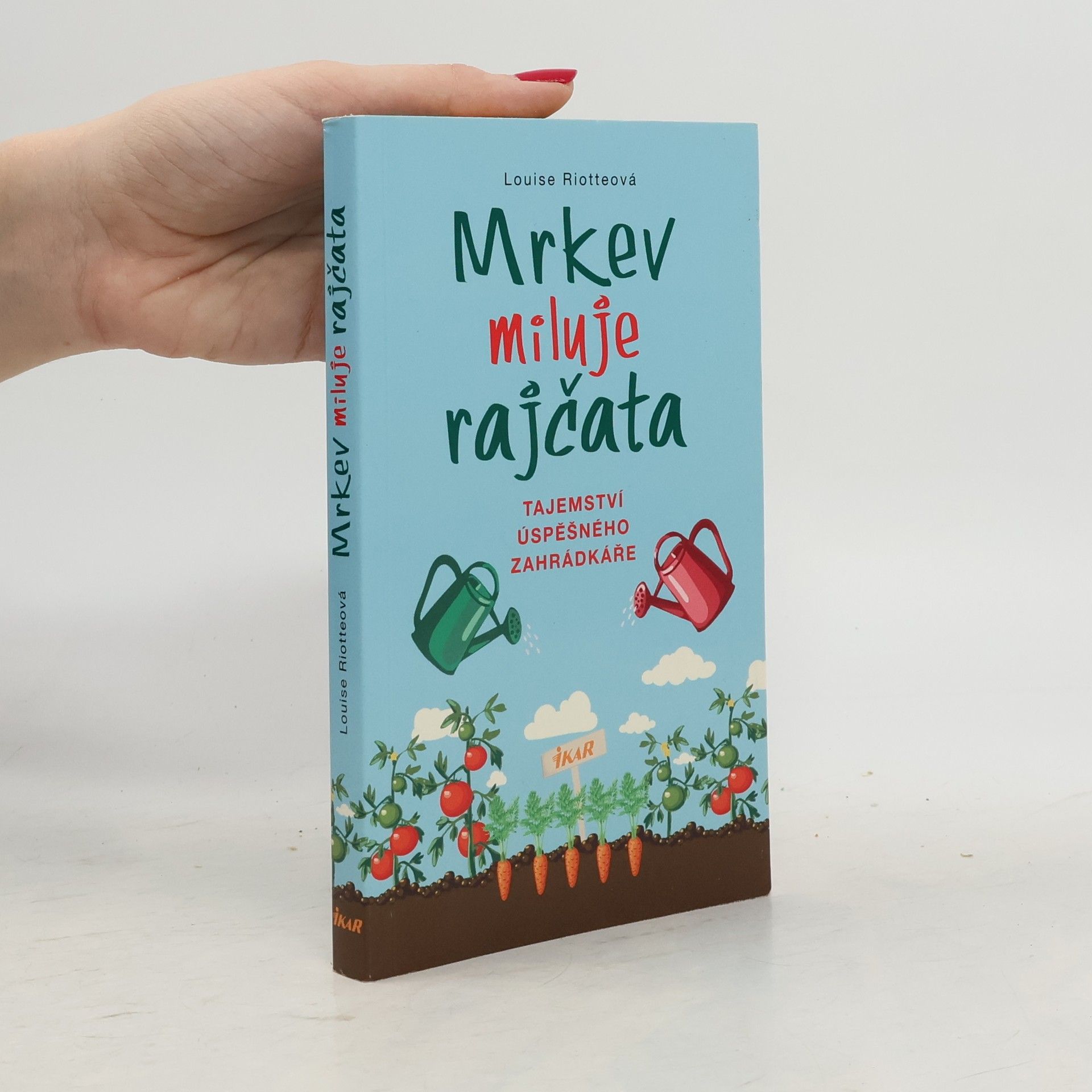 Louise Riotte Mrkev miluje rajčata: Tajemství úspěšného zahrádkáře