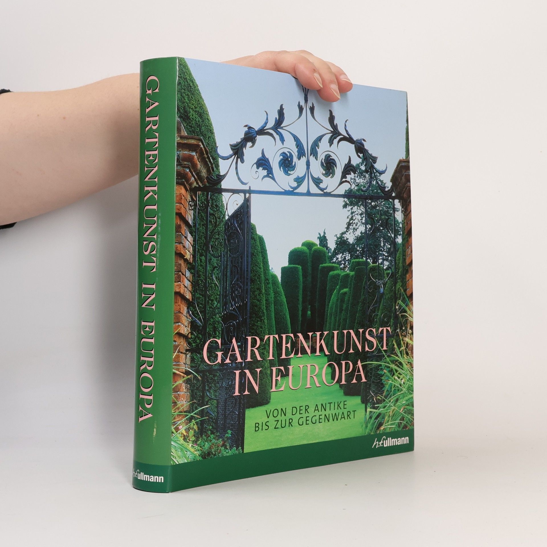 Rolf Toman Gartenkunst in Europa : von der Antike bis zur Gegenwart