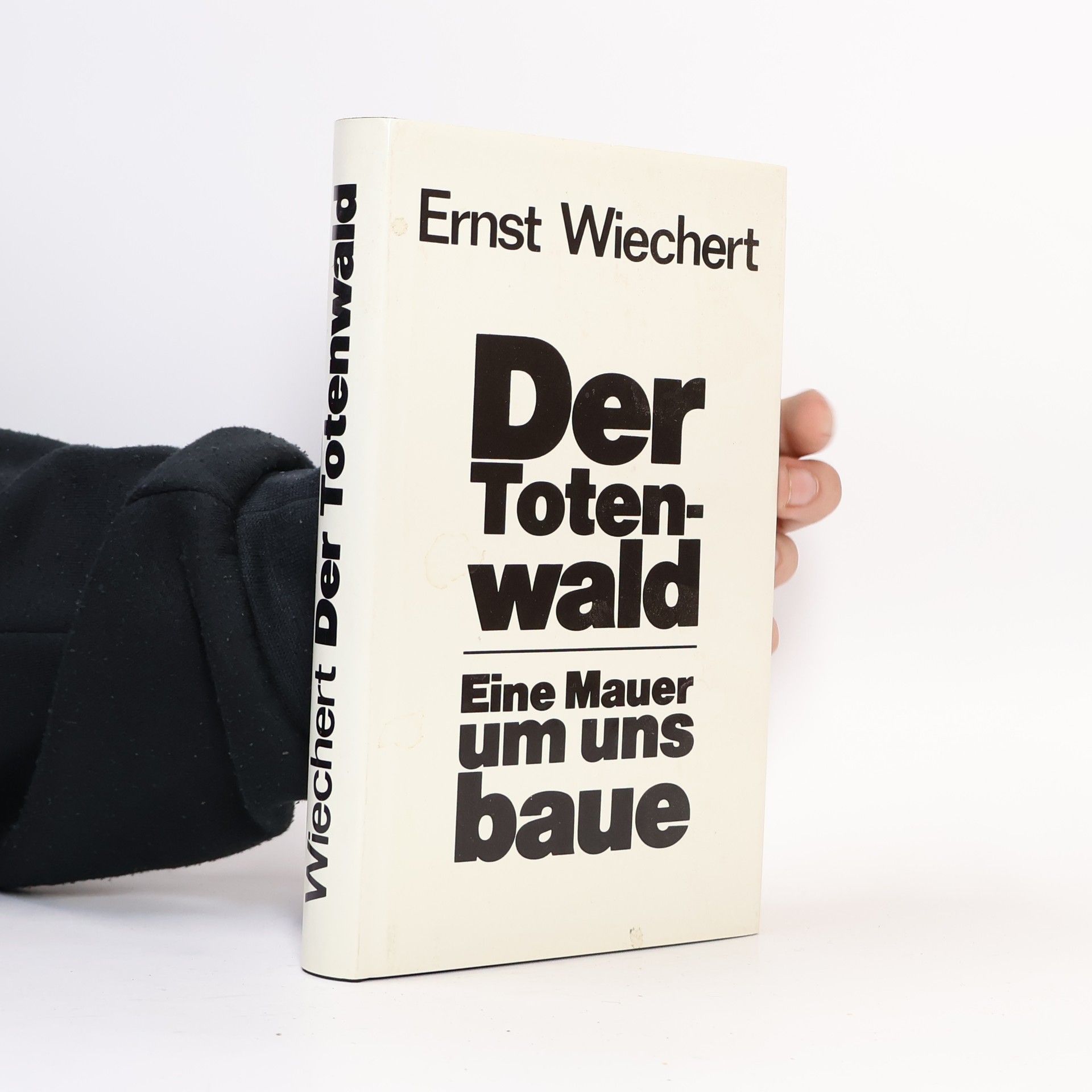 Ernst Wiechert Der Totenwald. Eine Mauer um uns baue. Tagebuchnotizen und Briefe
