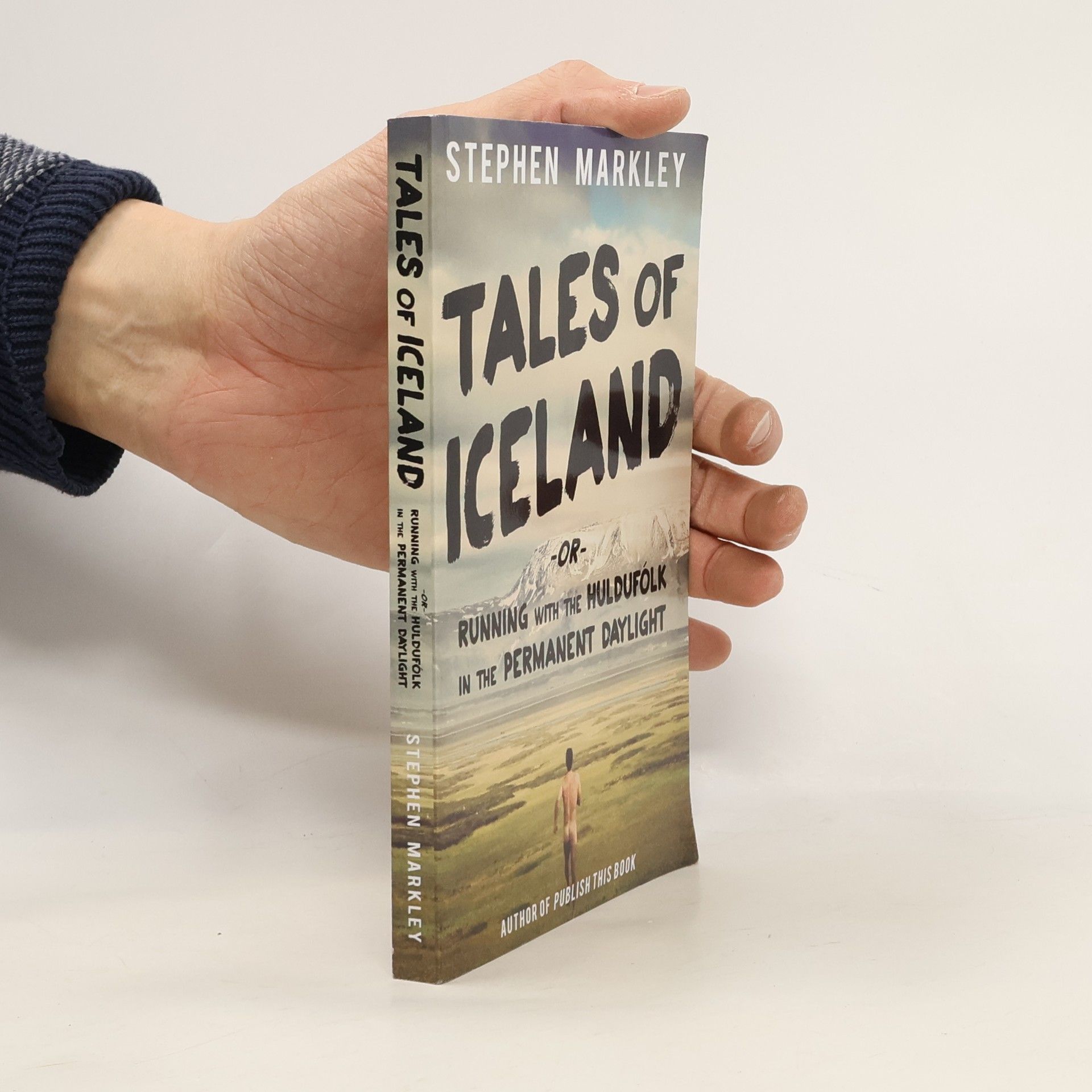 Stephen Markley Tales of Iceland or Running with the Huldufólk in the Permanent Daylight