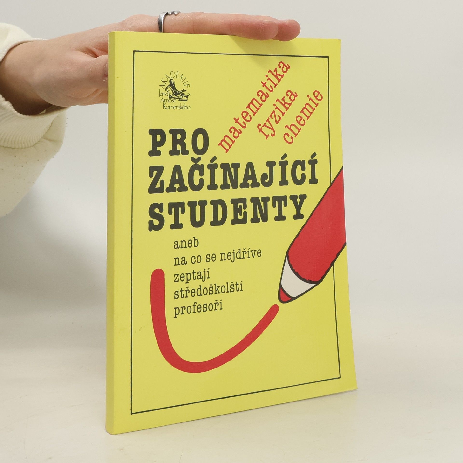 Václav Pumpr Matematika, fyzika, chemie pro začínající studenty aneb na co se nejdříve zeptají středoškolští profesoři