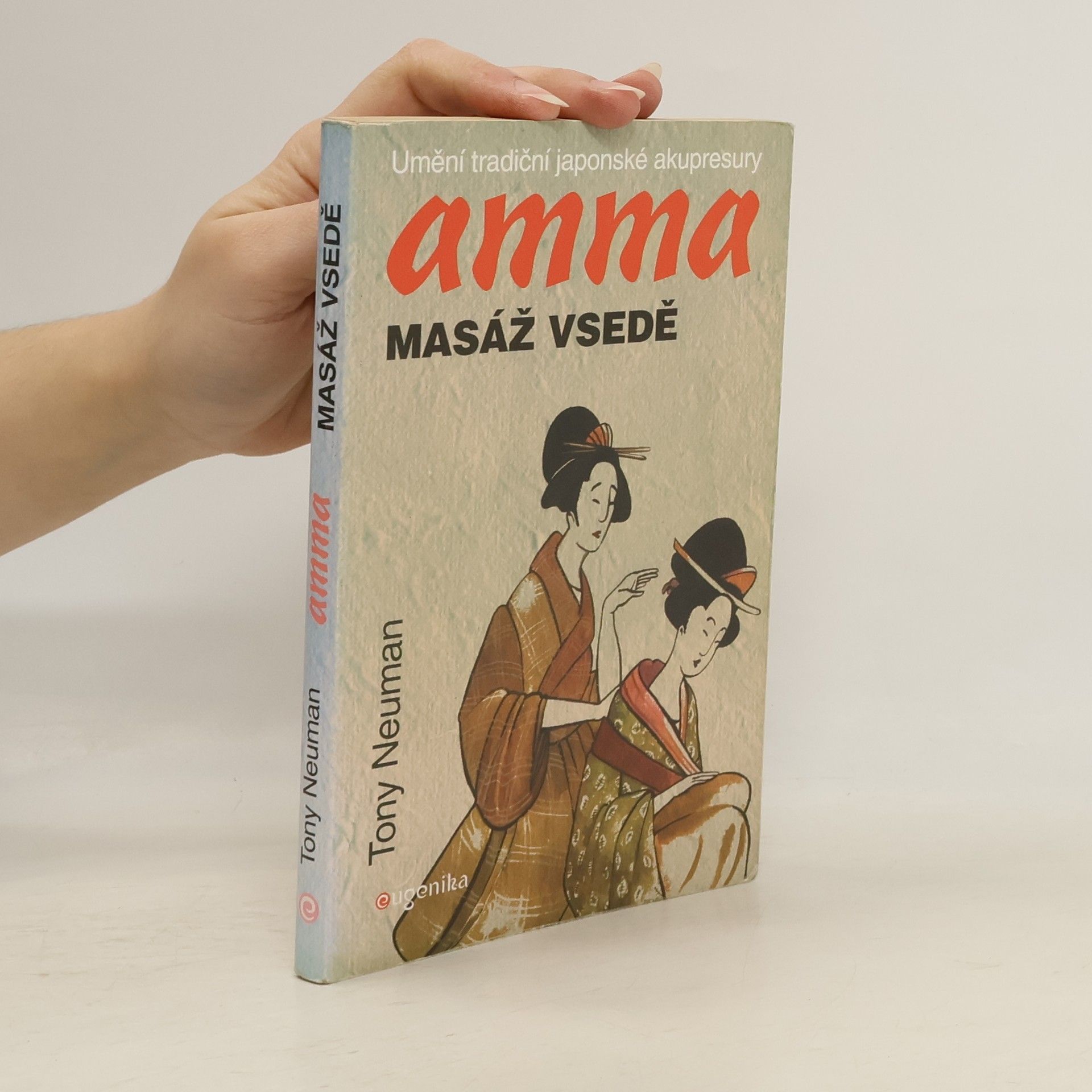 Tony Neuman Amma-masáž vsedě : umění tradiční japonské akupresury