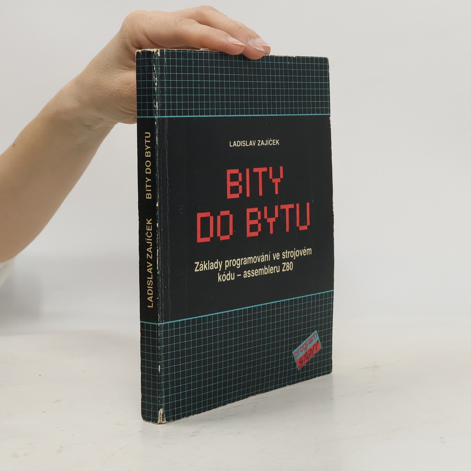 Ladislav Zajíček Bity do bytu: Základy programování ve strojovém kódu - assembleru Z80