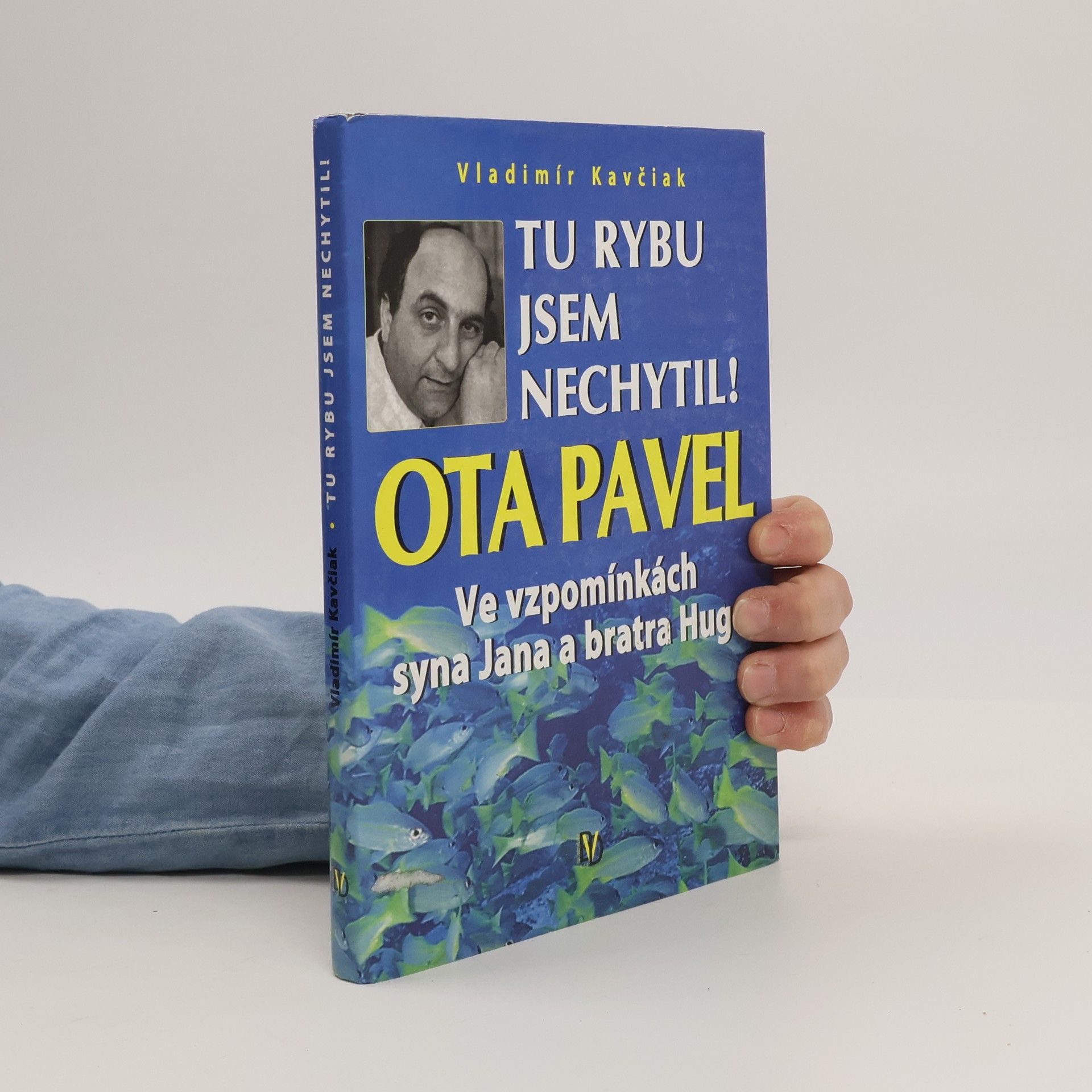 Tu rybu jsem nechytil! : Ota Pavel ve vzpomínkách syna Jana a bratra Huga