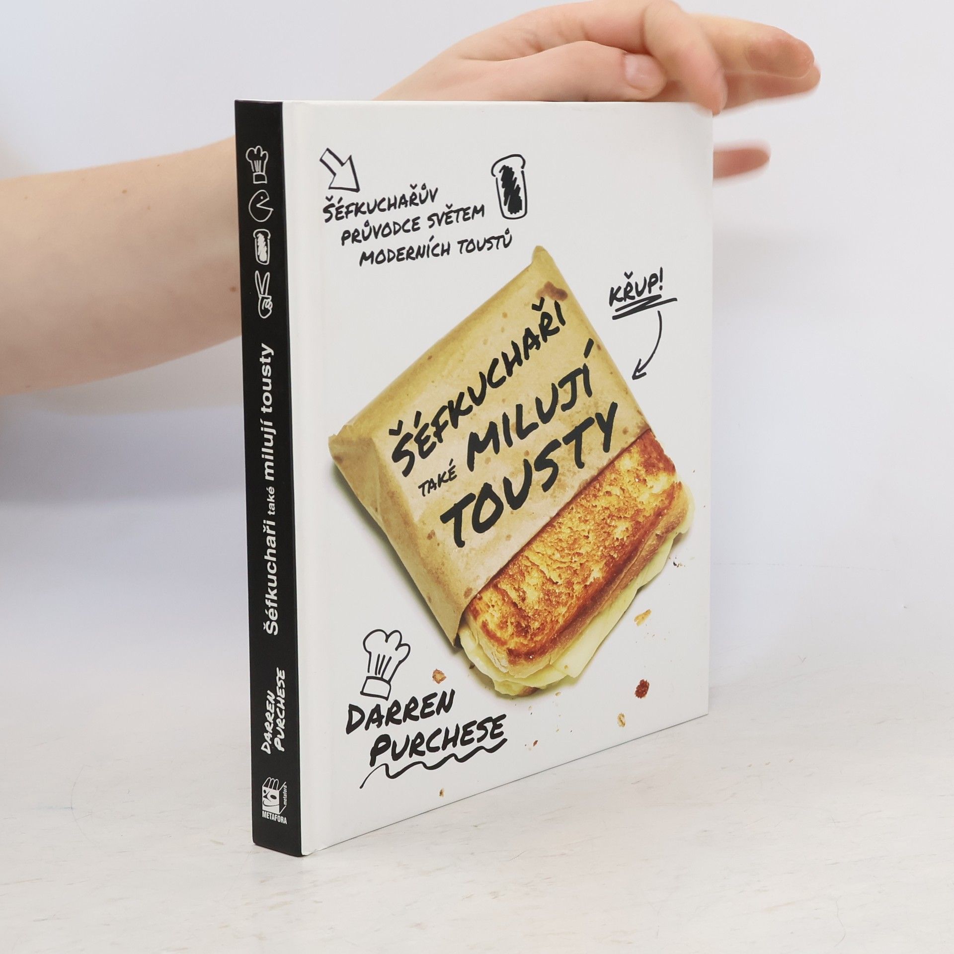 Darren Purchese Šéfkuchaři také milují tousty : průvodce světem moderních toustů