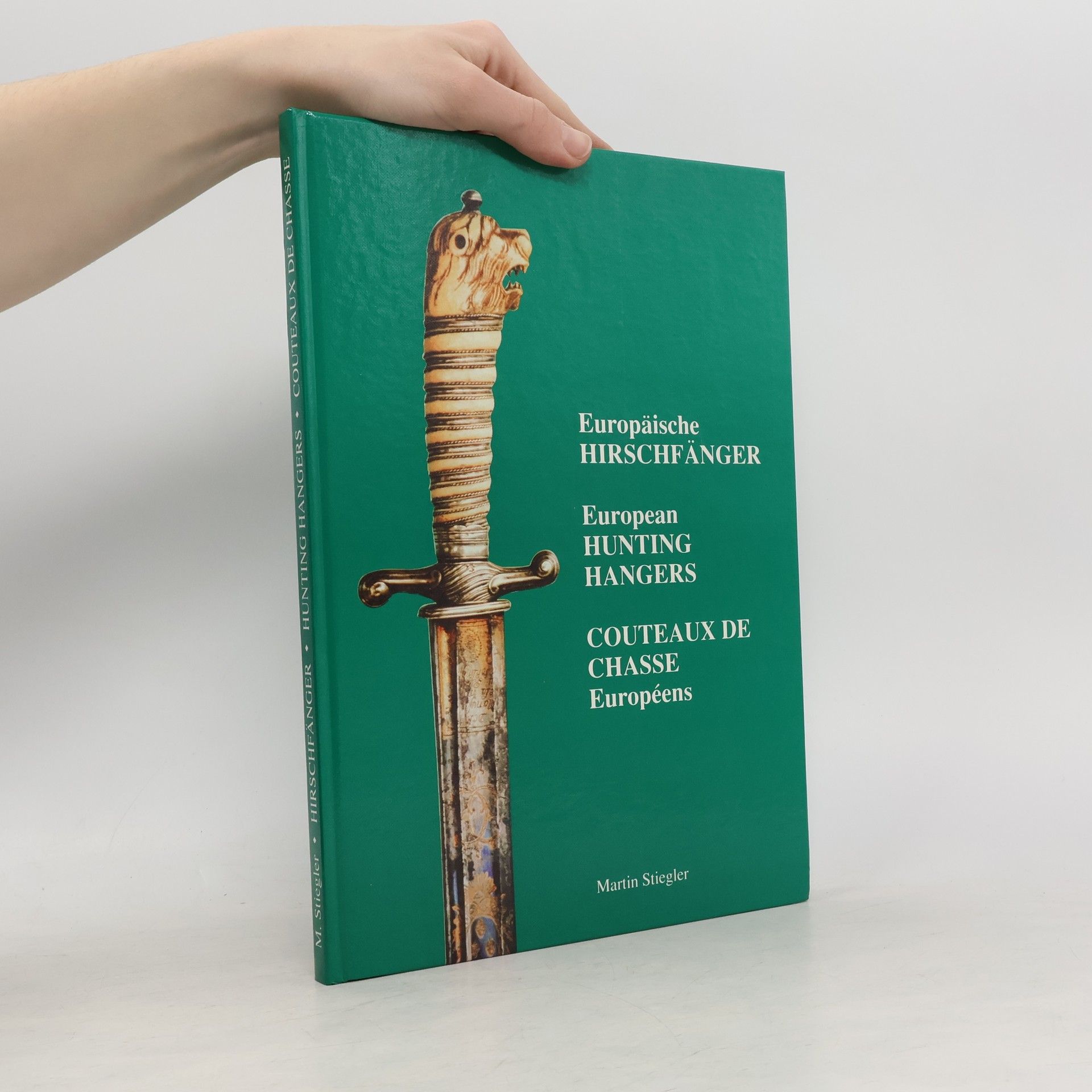 Martin Stiegler Europäische Hirschfänger. European Hunting Hangers. Couteaux de chasse Européens