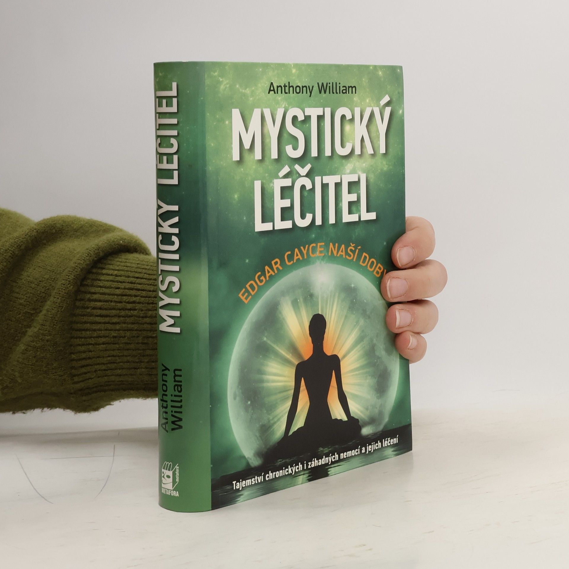 Anthony William Mystický léčitel : novodobé médium odhaluje tajemství záhadných nemocí