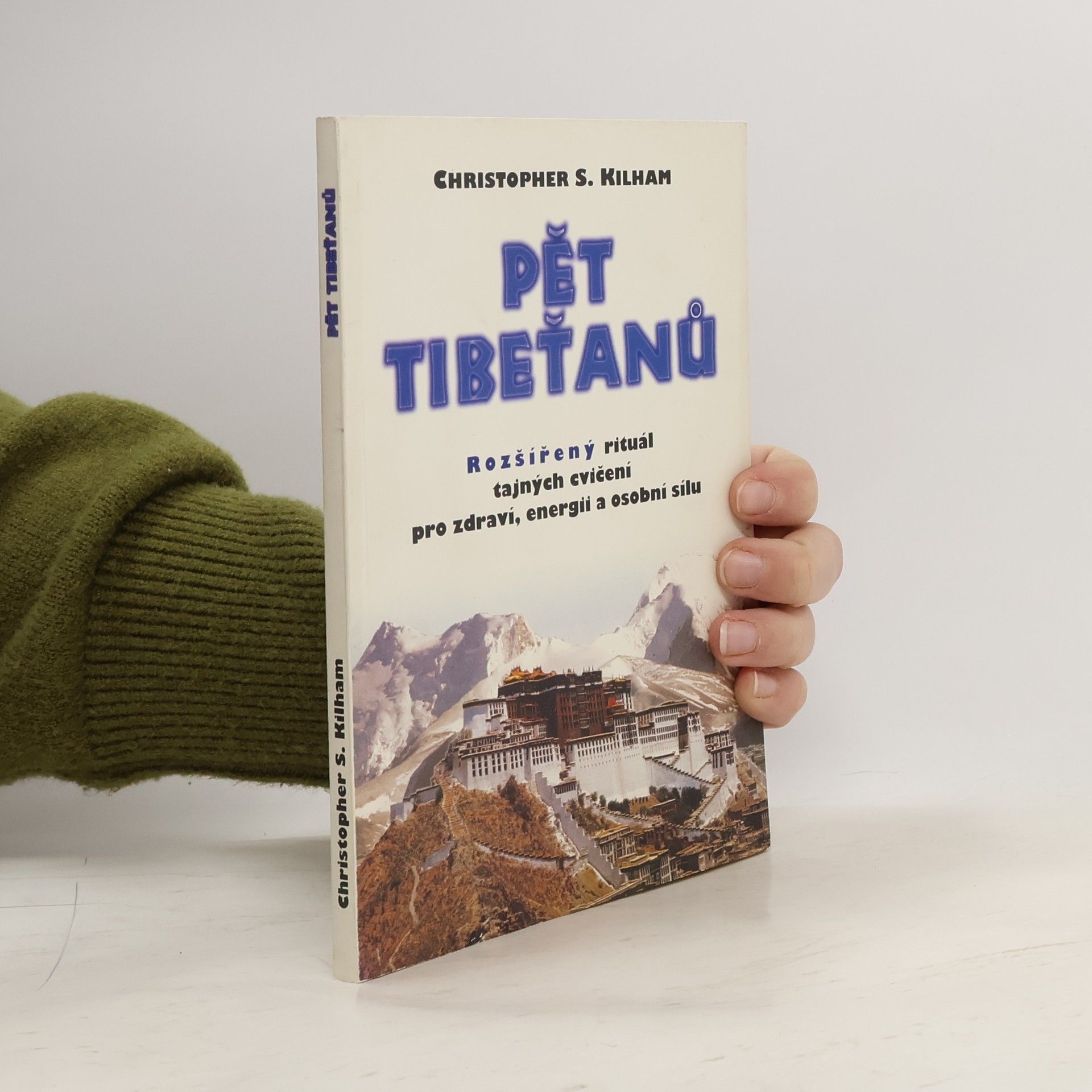 Christopher S. Kilham Pět Tibeťanů. Rozšířený rituál tajných cvičení pro zdraví, energii a osobní sílu