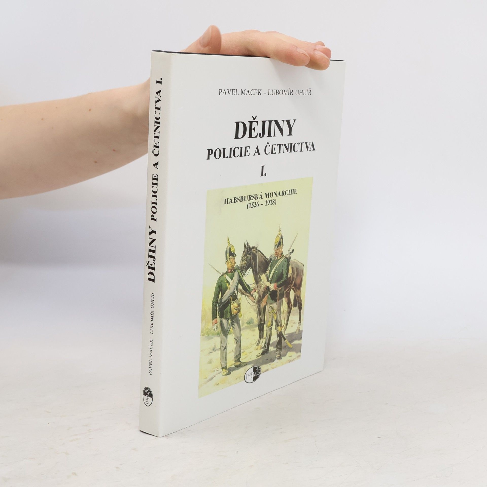 Pavel Macek Dějiny policie a četnictva I. Habsburská monarchie (1526-1918)