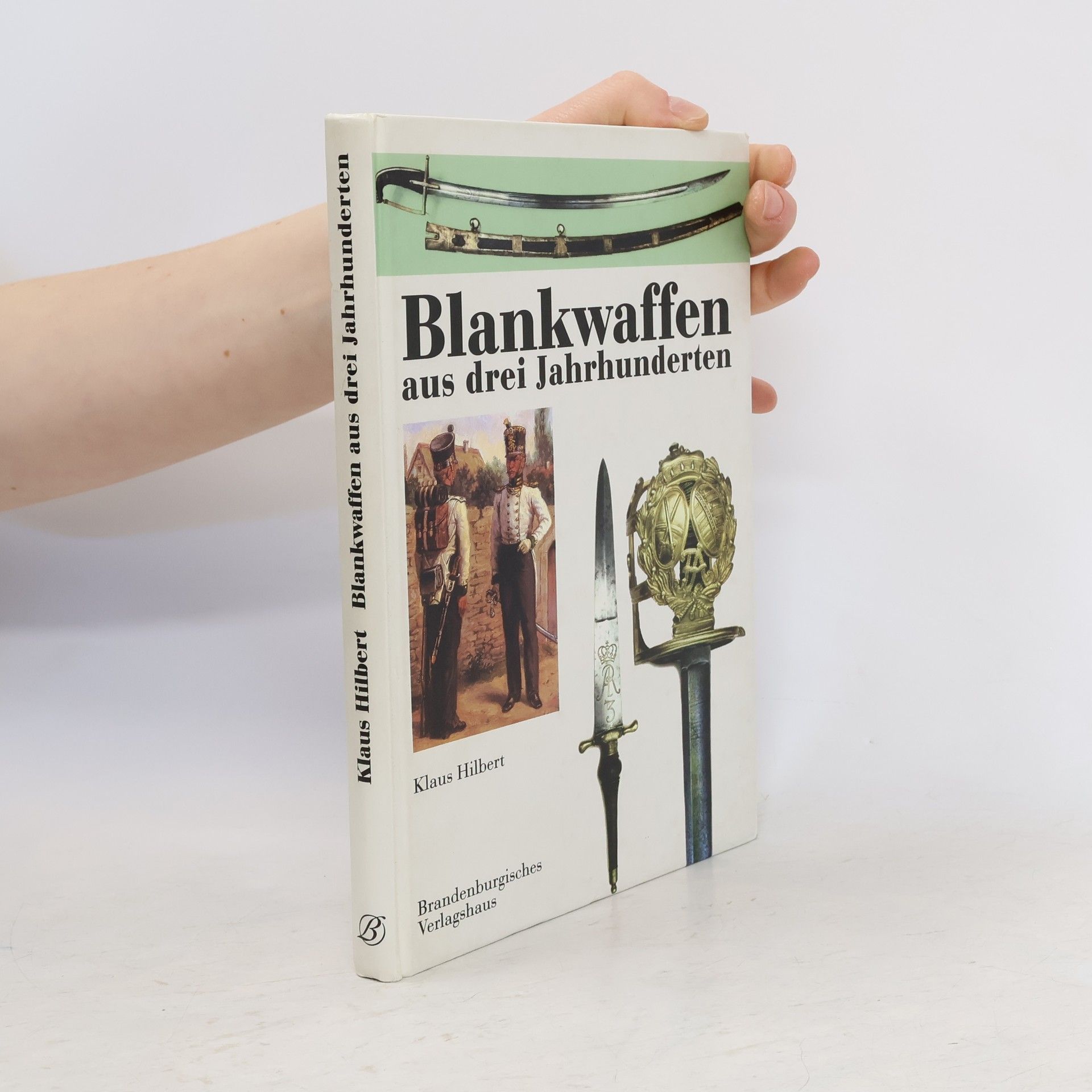 Klaus Hilbert Blankwaffen aus drei Jahrhunderten