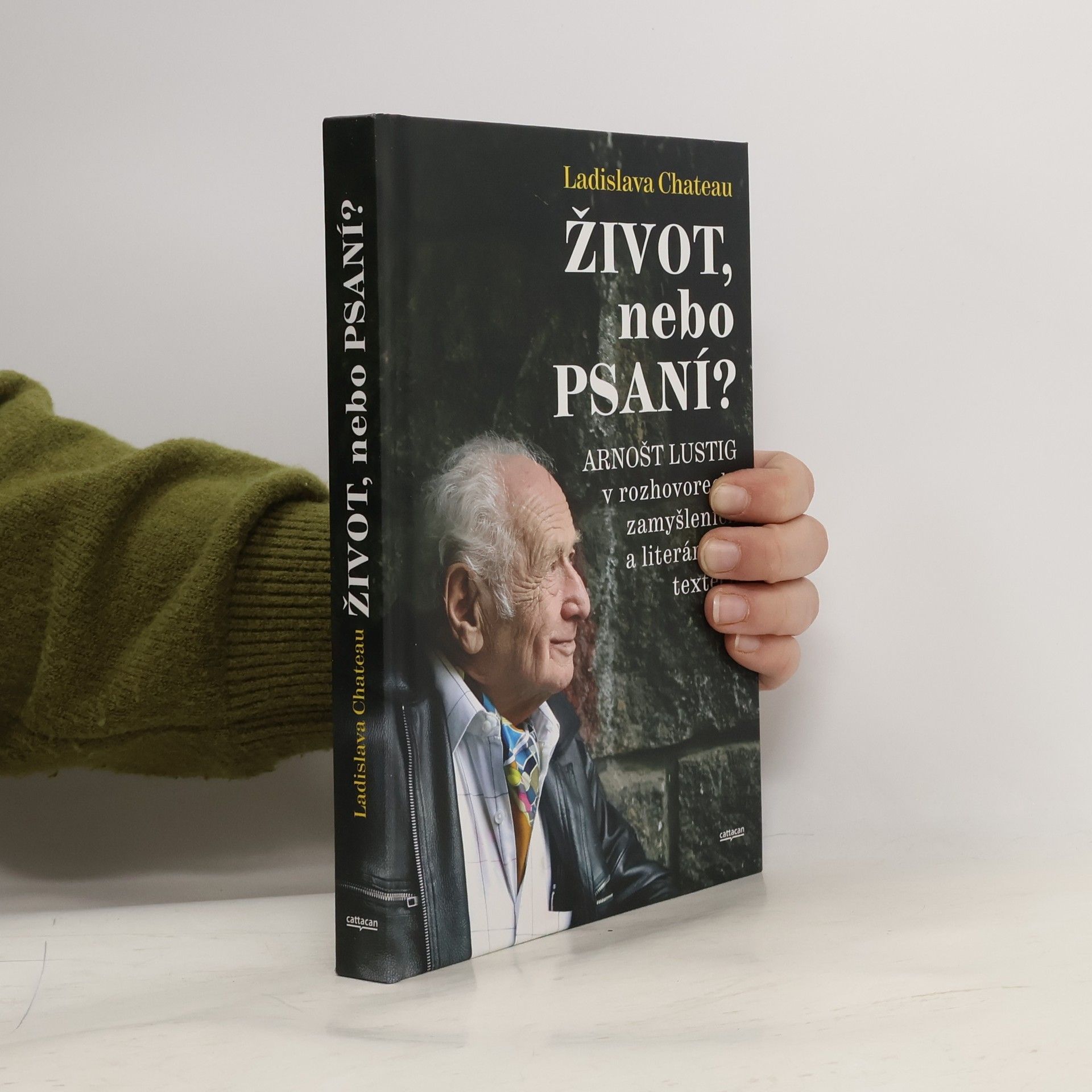 Ladislava Chateau Život, nebo Psaní? Arnošt Lustig v rozhovorech, zamyšleních a literárních textech