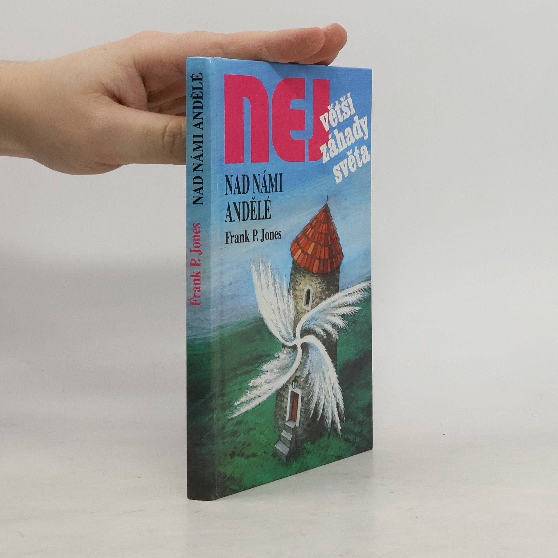 Frank P. Jones Největší záhady světa. Nad námi andělé