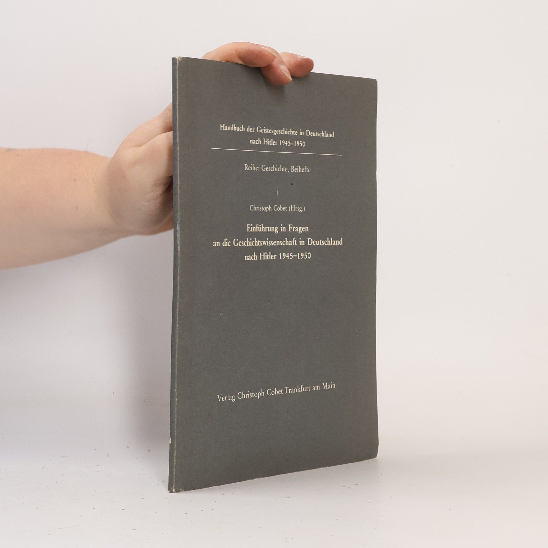 Handbuch der Geistesgeschichte in Deutschland nach Hitler 1945–1950 - 1: Einführung in Fragen an die Geschichtswissenschaft in Deutschland nach Hitler 1945–1950