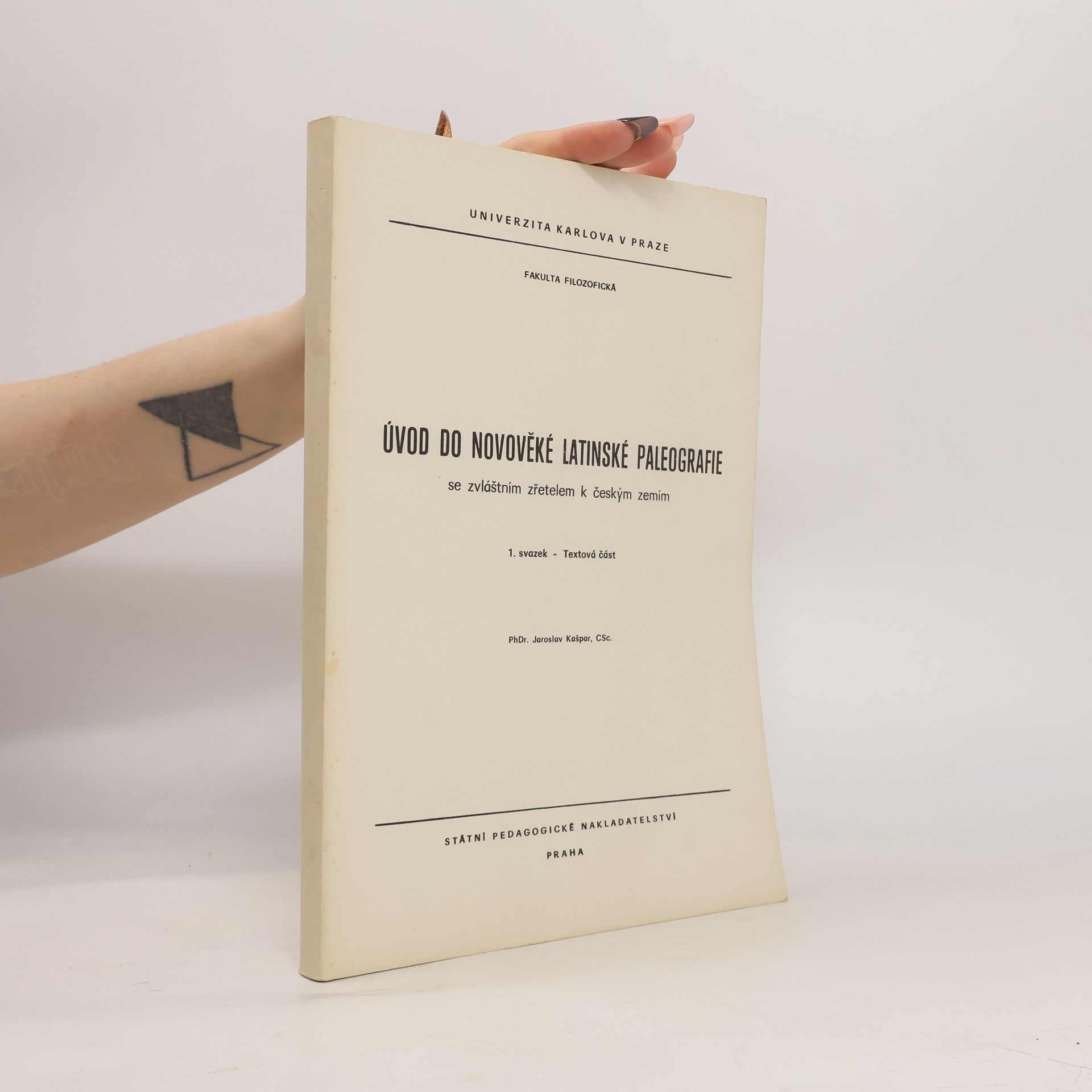 Jaroslav Kašpar Úvod do novověké latinské paleografie se zvláštním zřetelem k českým zemím sv. 1 - Textová část