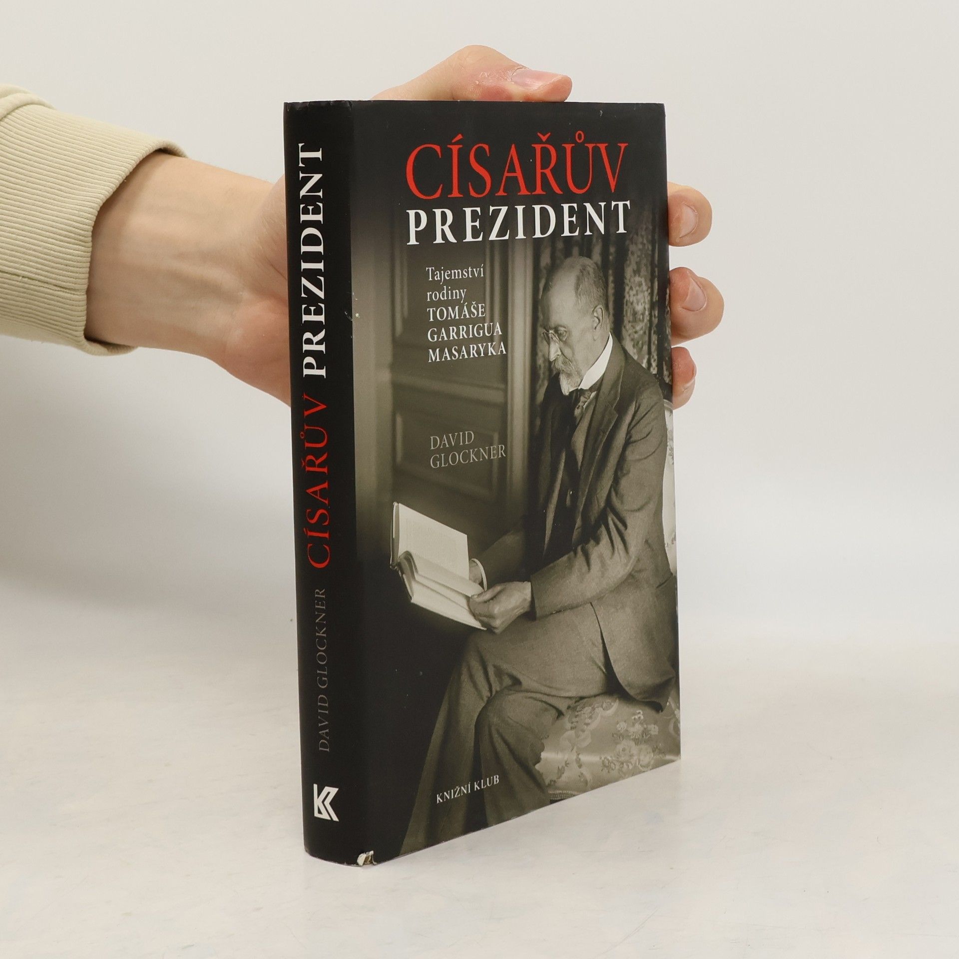 David Glockner Císařův prezident. Tajemství rodiny Tomáše Garrigua Masaryka