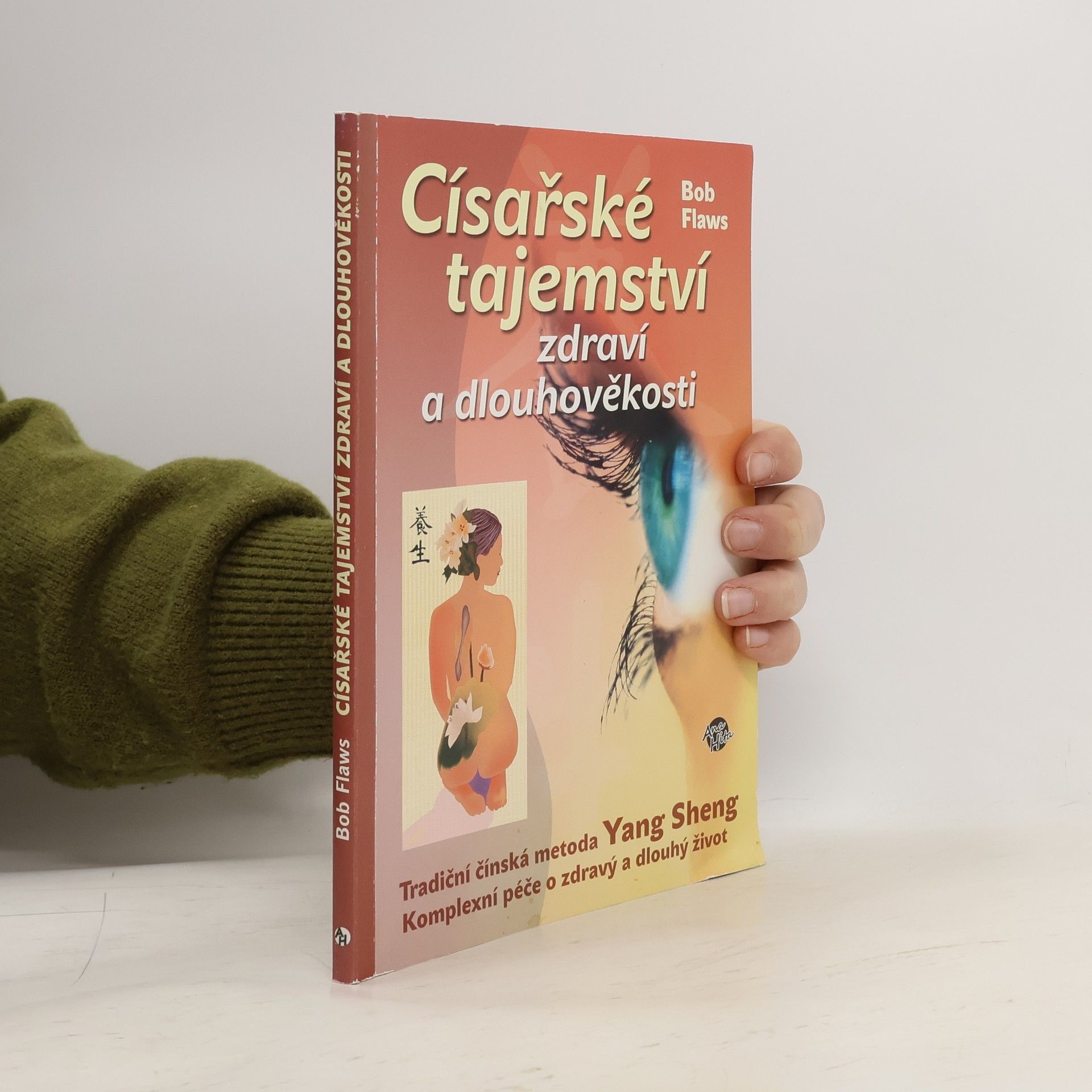 Bob Flaws Císařské tajemství zdraví a dlouhověkosti. Tradiční čínská metoda Yang Sheng
