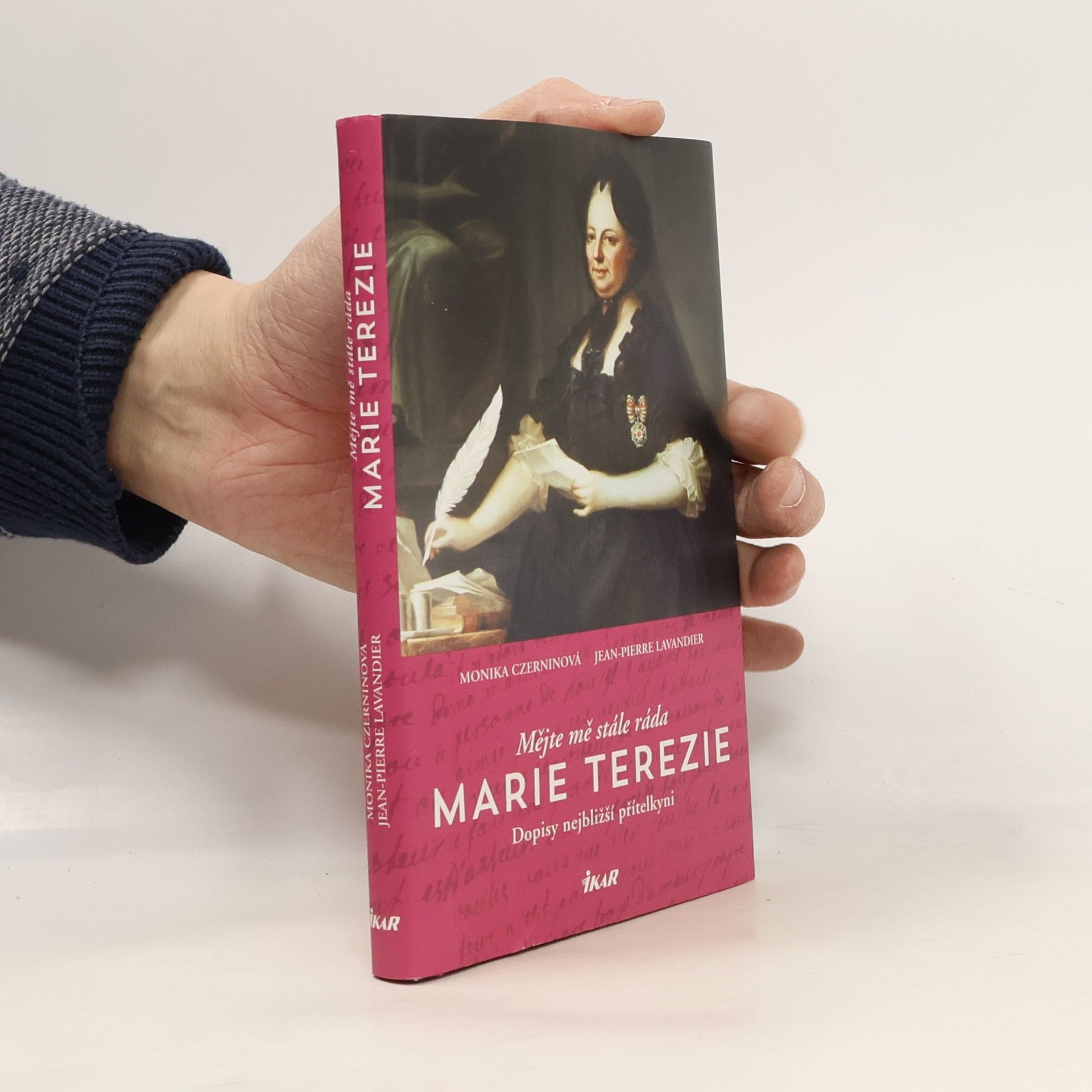 Monika Czernin Mějte mě stále ráda - Marie Terezie: Dopisy nejbližší přítelkyni