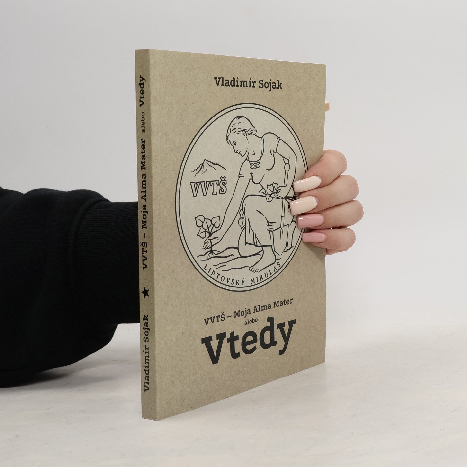 Vladimír Soják VVTŠ. Moja Alma Mater alebo Vtedy