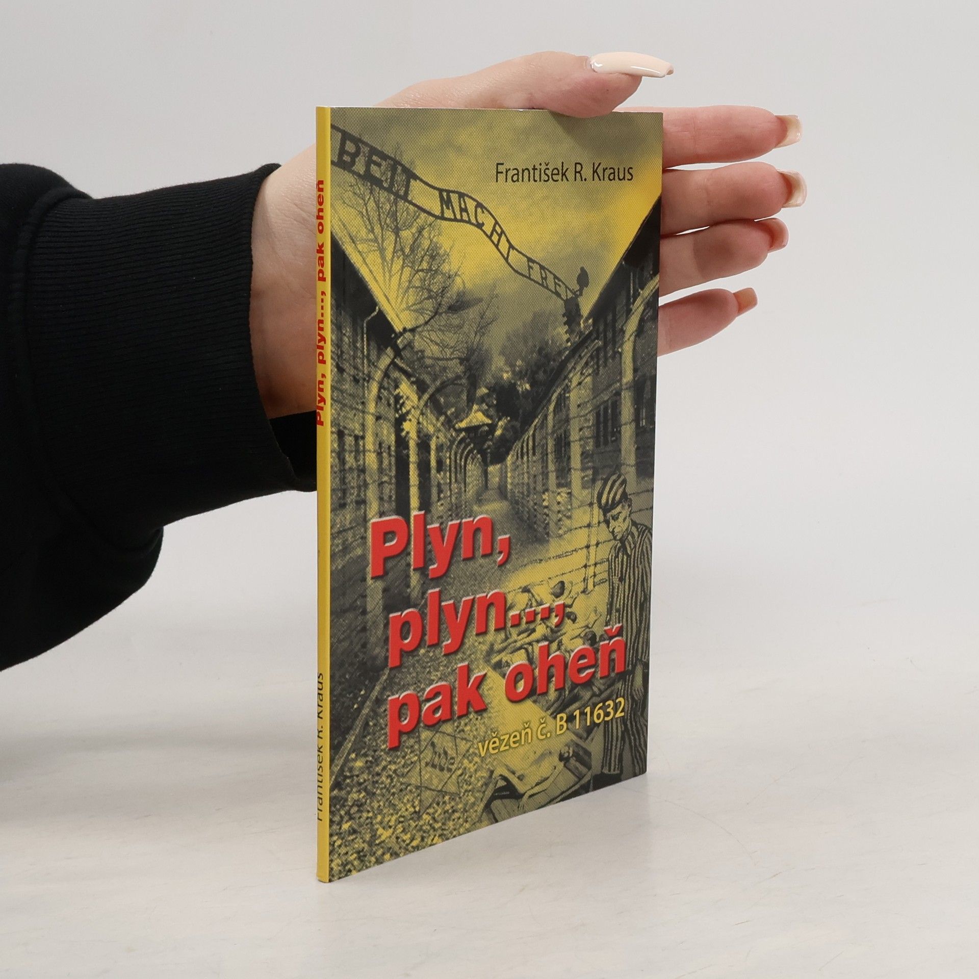František R. Kraus Plyn, plyn..., pak oheň : vězeň č. B 11632