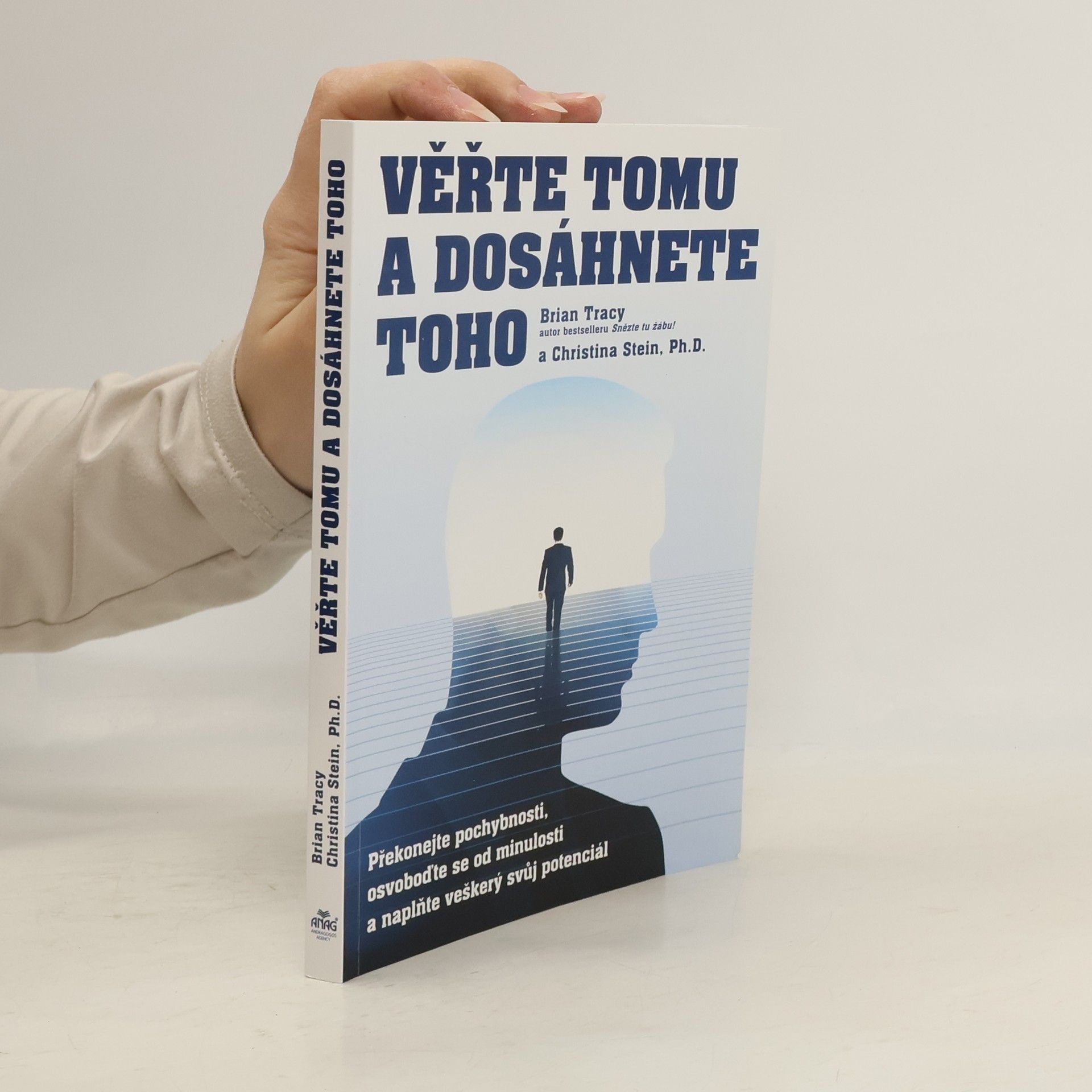 Věřte tomu a dosáhnete toho: Překonejte pochybnosti, osvoboďte se od minulosti a naplňte veškerý svůj potenciál