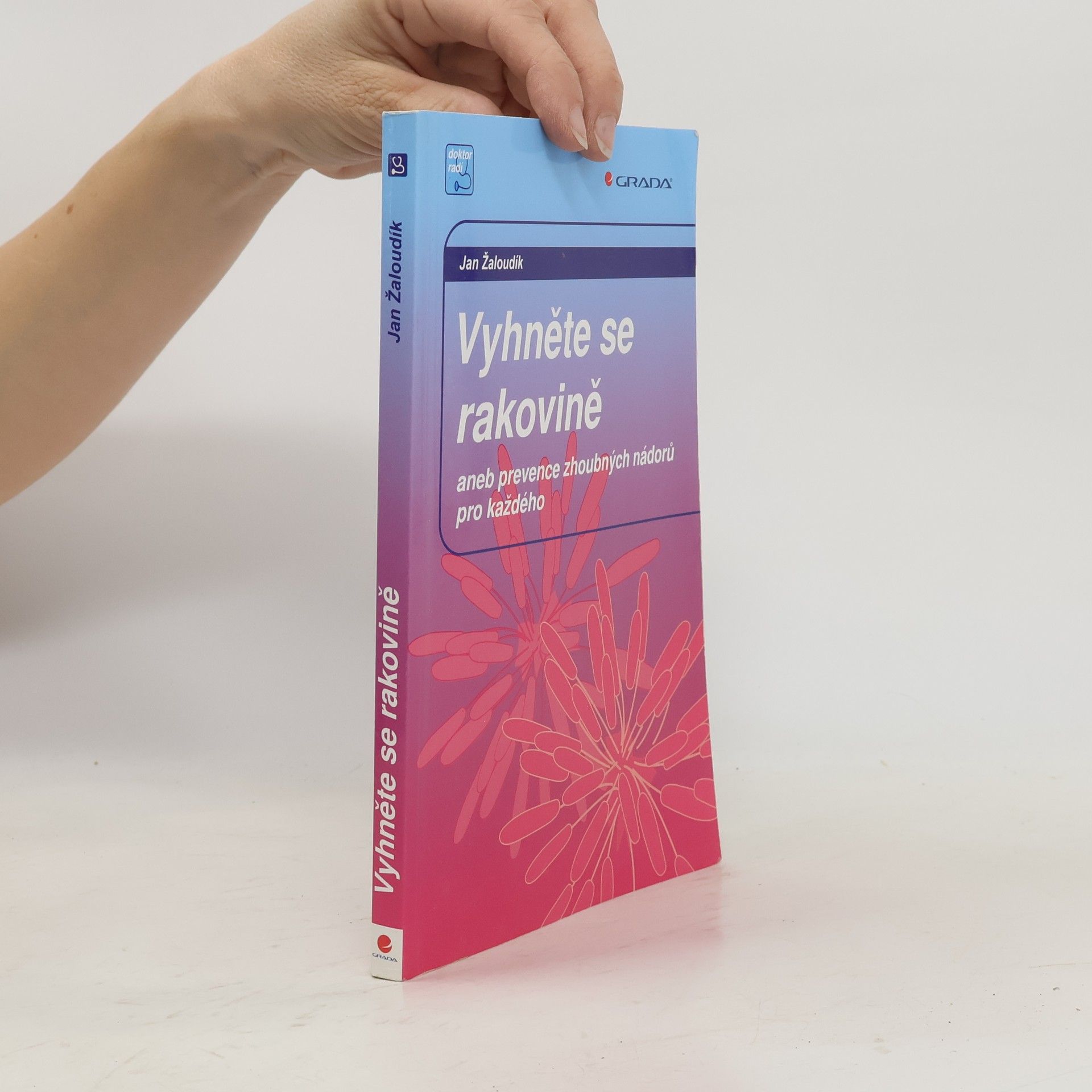 Jan Žaloudík Vyhněte se rakovině, aneb prevence zhoubných nádorů pro každého