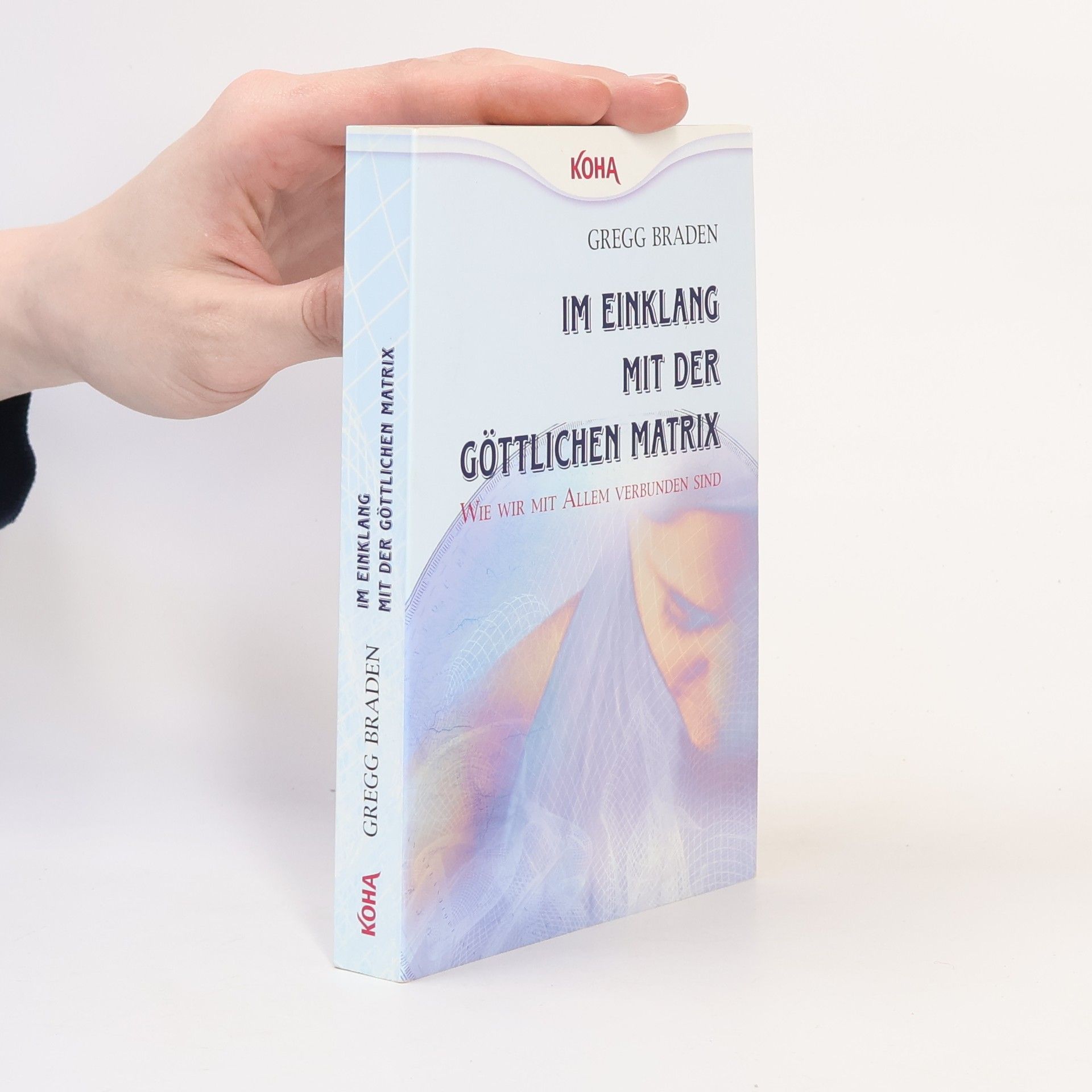 Gregg Braden Im Einklang mit der göttlichen Matrix: Wie wir mit Allem verbunden sind