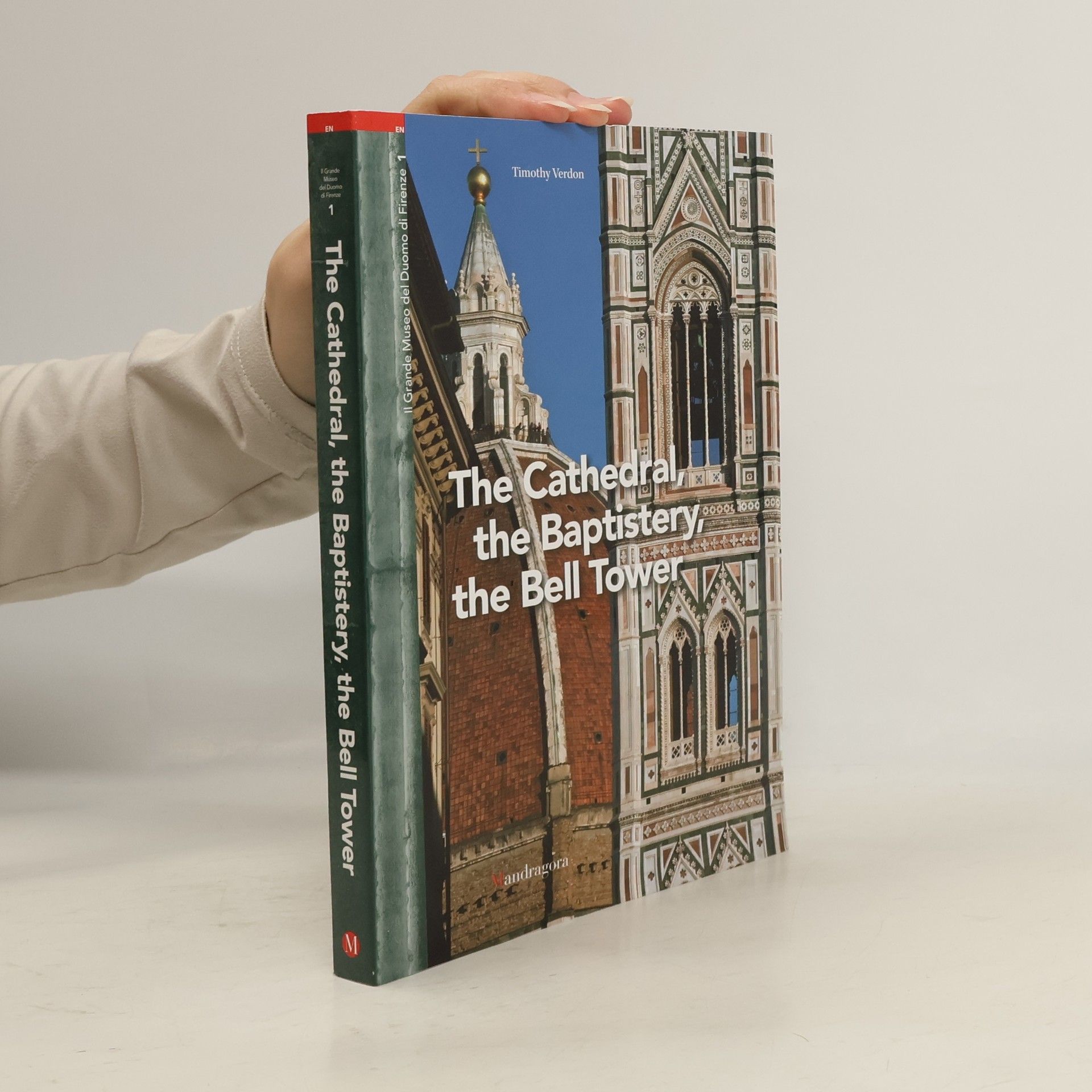 Timothy Verdon Il Grande Museo del Duomo di Firenze - 1: The Cathedral, the Baptistery, the Bell Tower