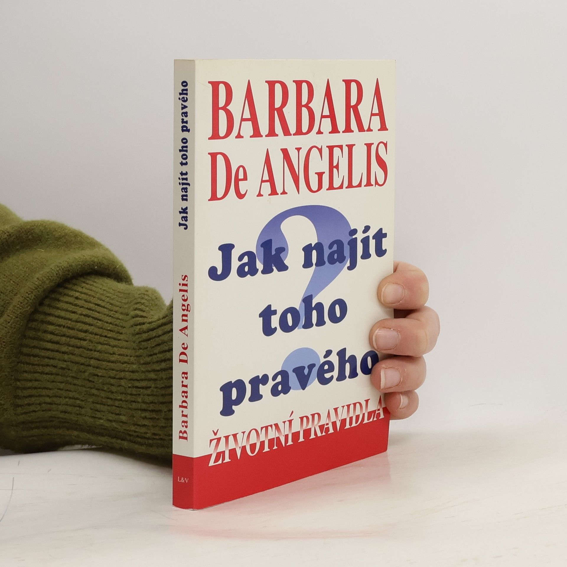 Barbara De Angelis Jak najít toho pravého. Životní́ pravidla