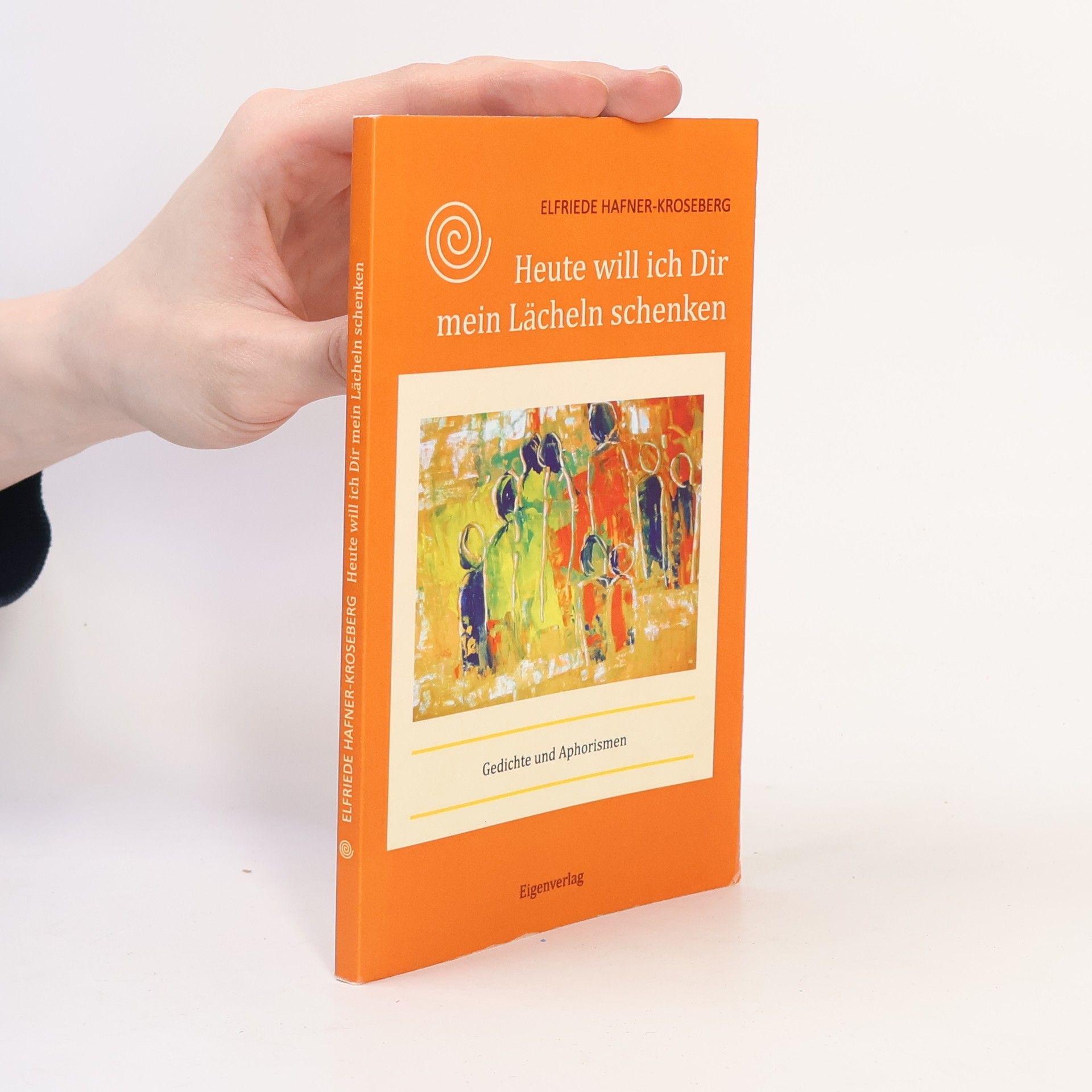 Elfriede Hafner-Kroseberg Heute will ich Dir mein Lächeln schenken