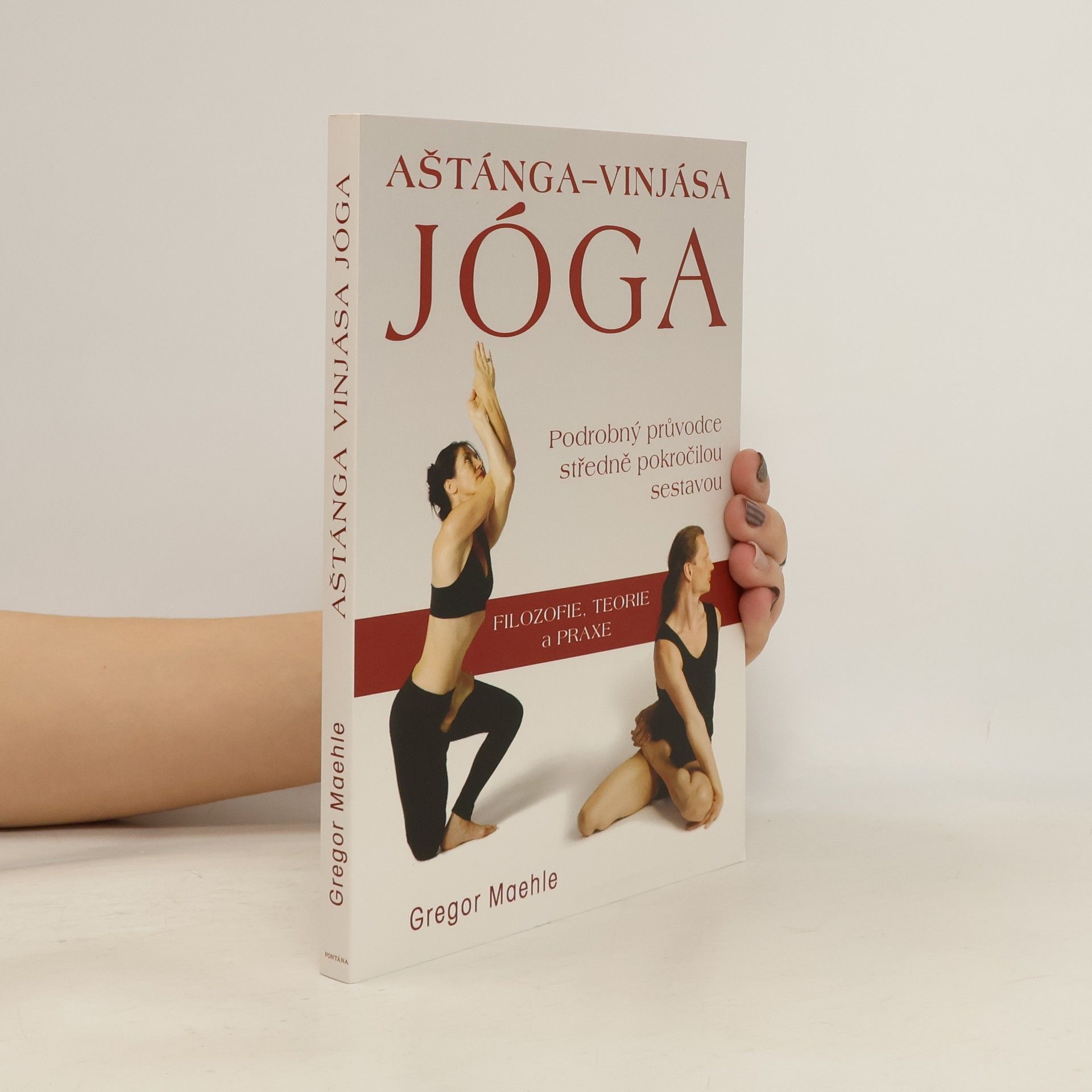 Gregor Maehle Aštánga-Vinjása Jóga: Podrobný průvodce středně pokročilou sestavou
