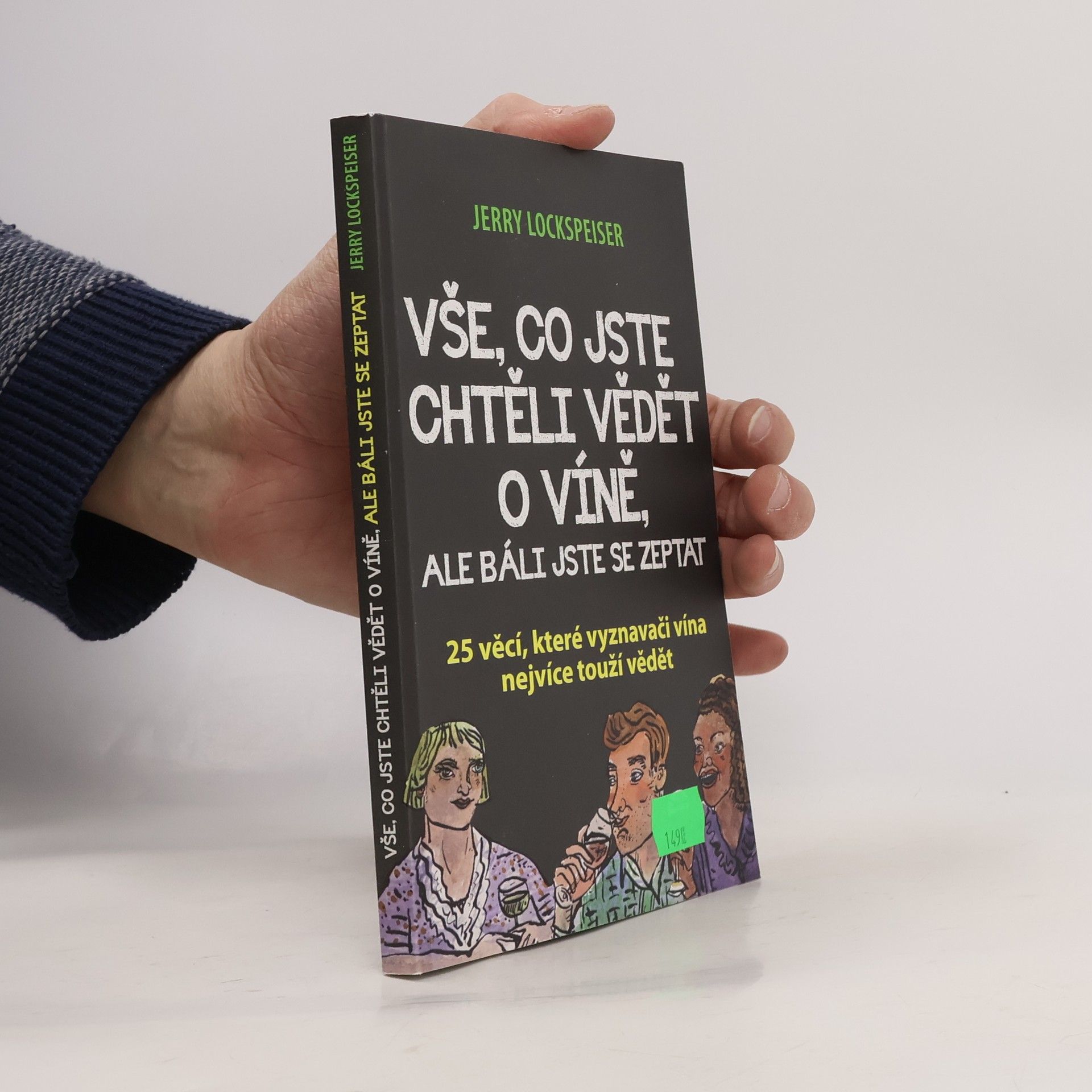 Jerry Lockspeiser Vše, co jste chtěli vědět o víně, ale báli jste se zeptat - 25 věcí, které vyznavači vína nejvíce touží vědět