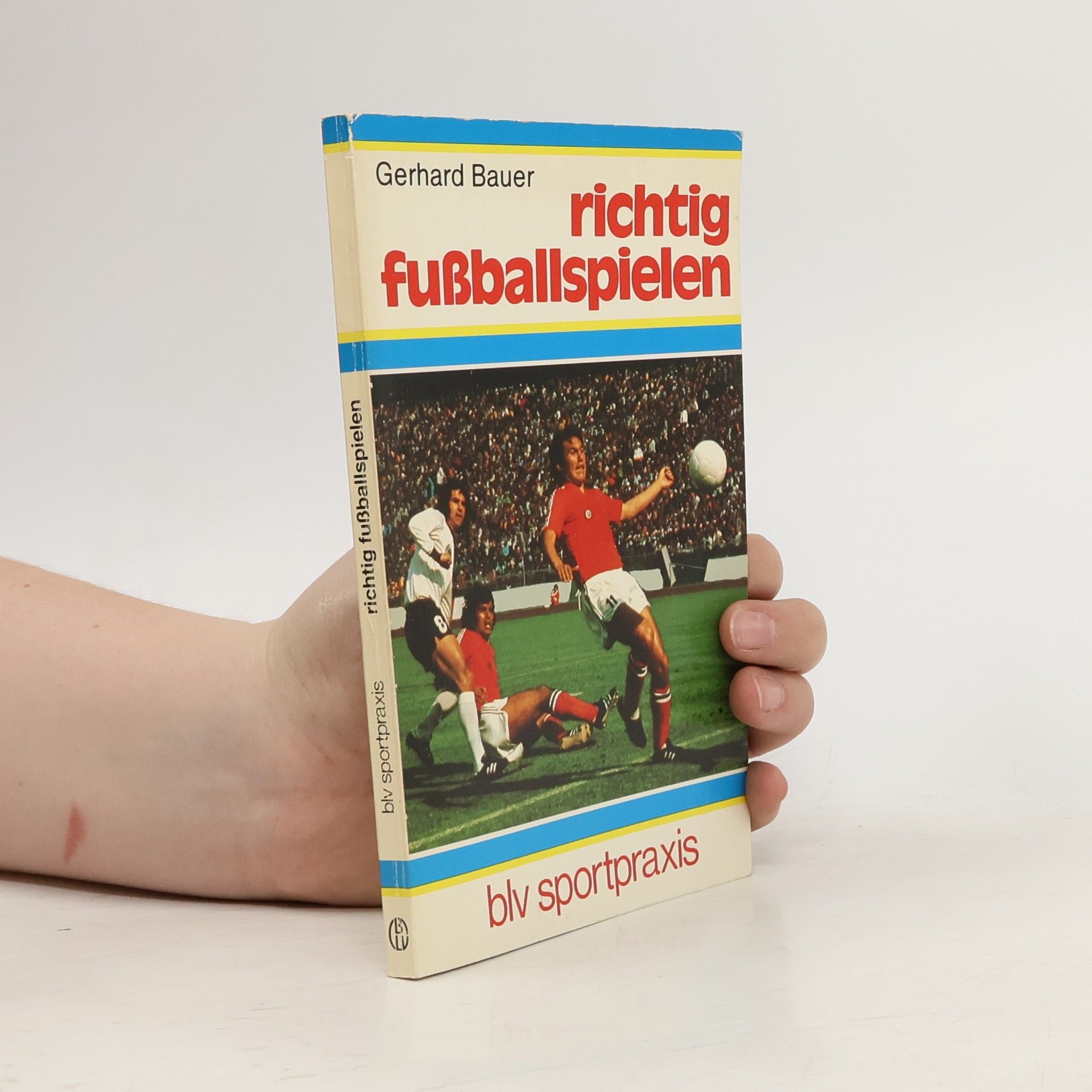 Gerhard Bauer Richtig Fußballspielen