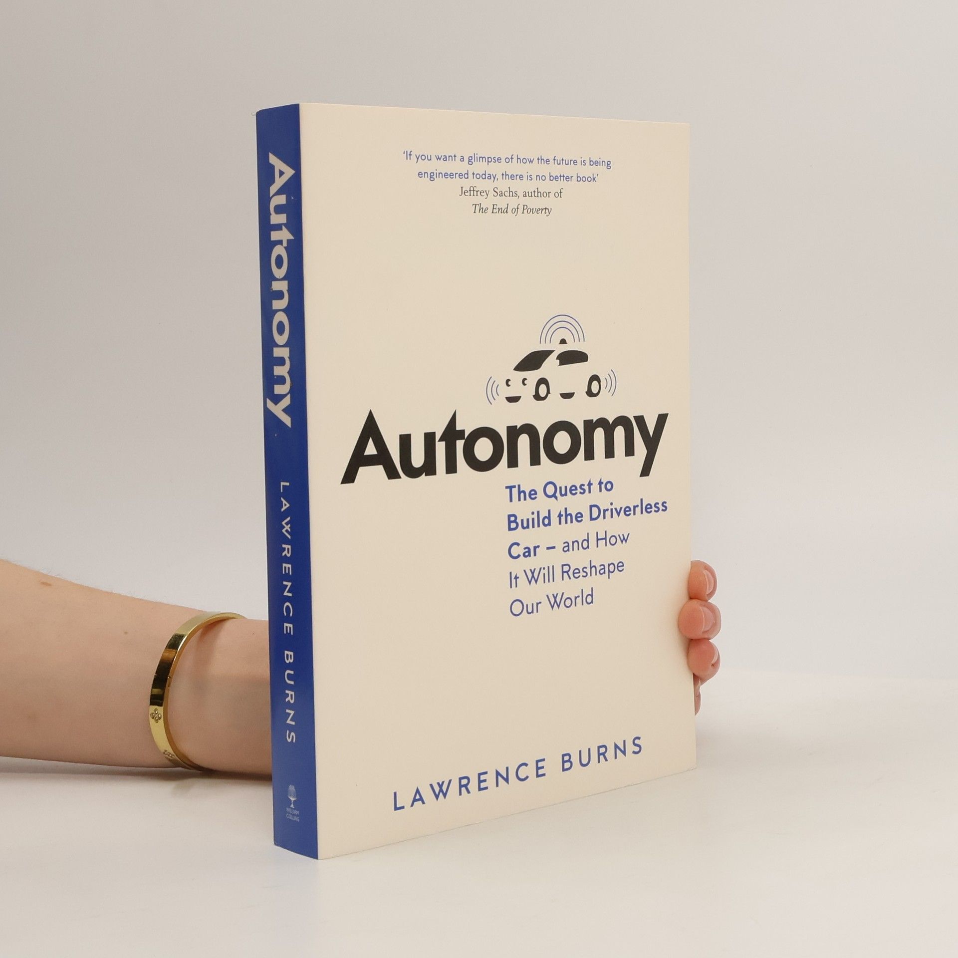 Lawrence D. Burns Autonomy: The Quest to Build the Driverless Car - And How It Will Reshape Our World