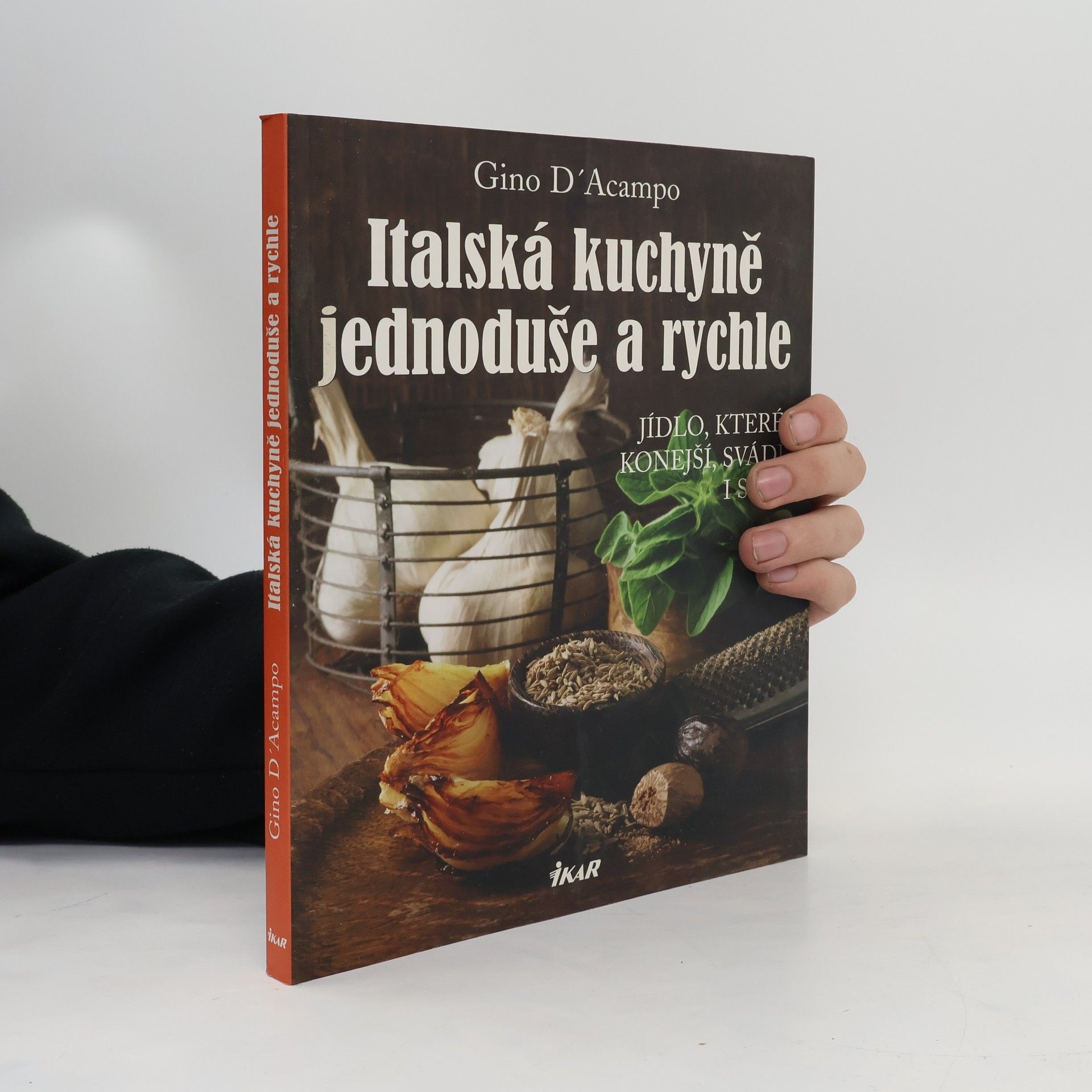 Gino D. Acampo Italská kuchyně jednoduše a rychle. Jídlo, které konejší, svádí i sytí