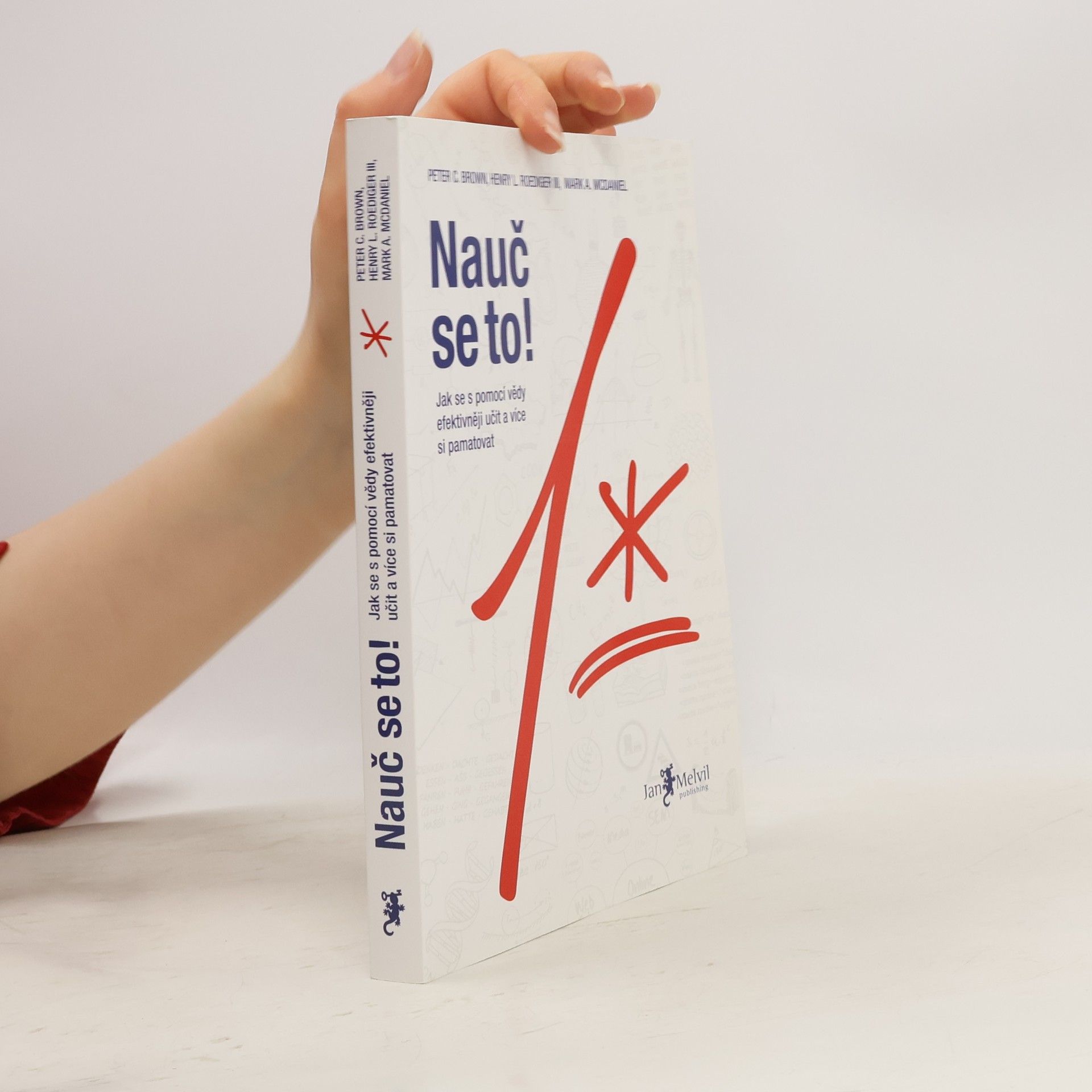 Peter C. Brown Nauč se to! : jak se s pomocí vědy efektivněji učit a více si pamatovat