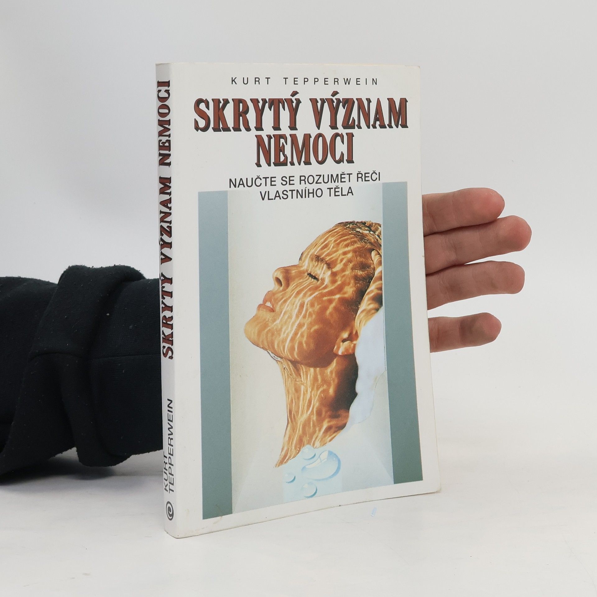 Kurt Tepperwein Skrytý význam nemoci: naučte se rozumět řeči vlastního těla
